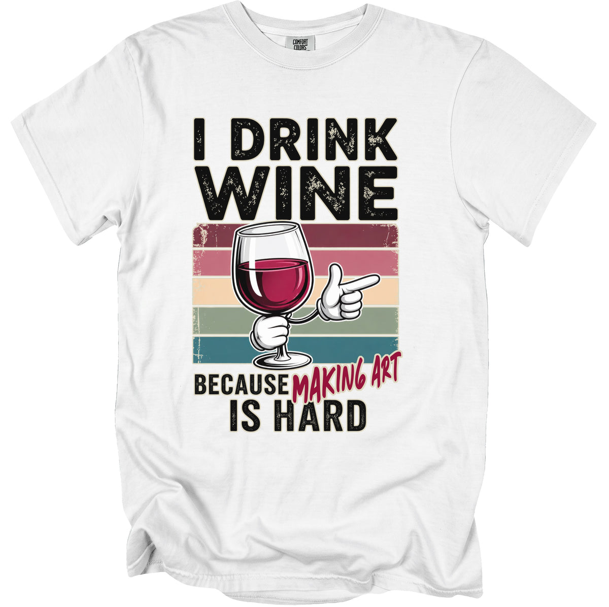White t-shirt with "I Drink Wine Because Making Art Is Hard" graphic.