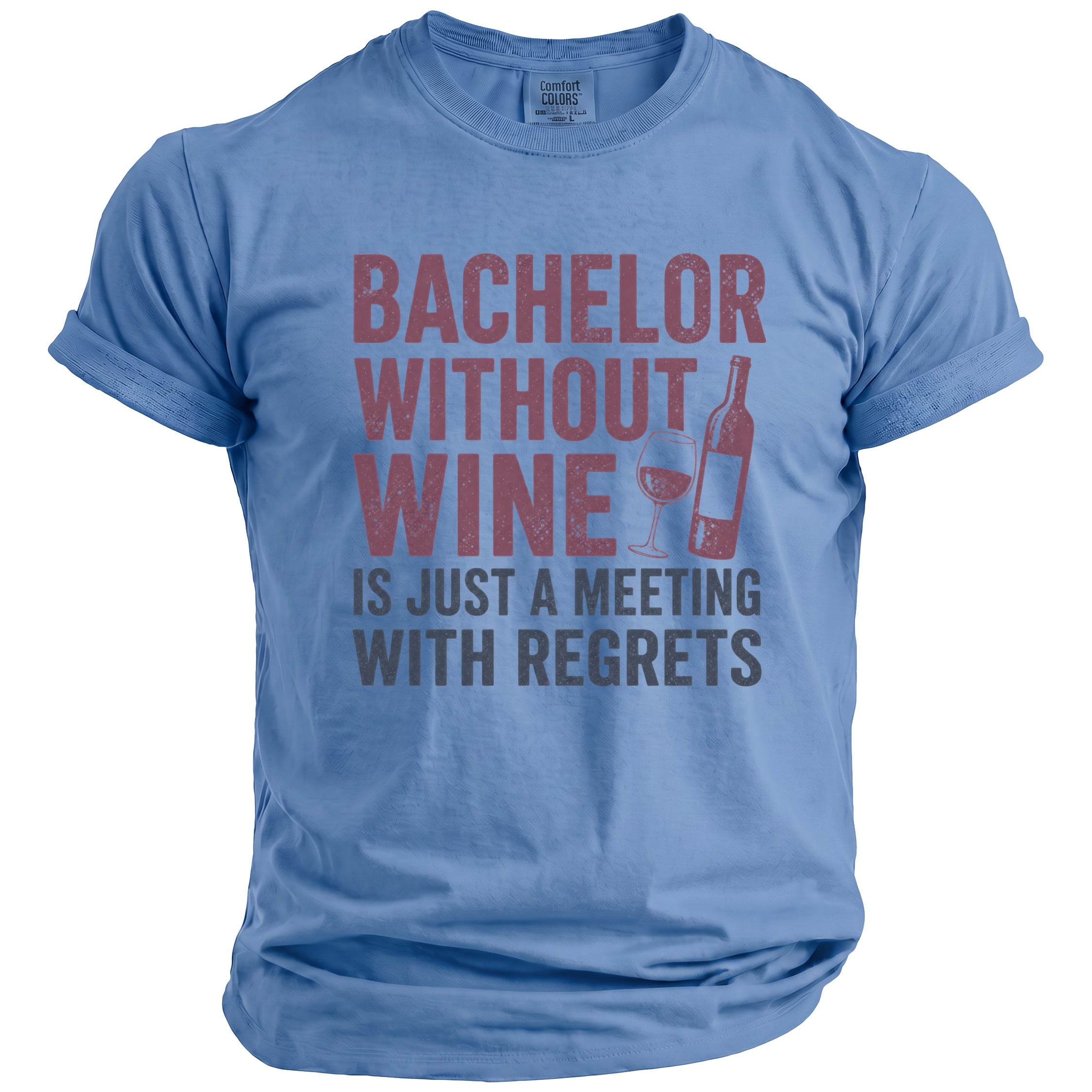 Blue t-shirt with text "Bachelor Without Wine is Just a Meeting With Regrets."