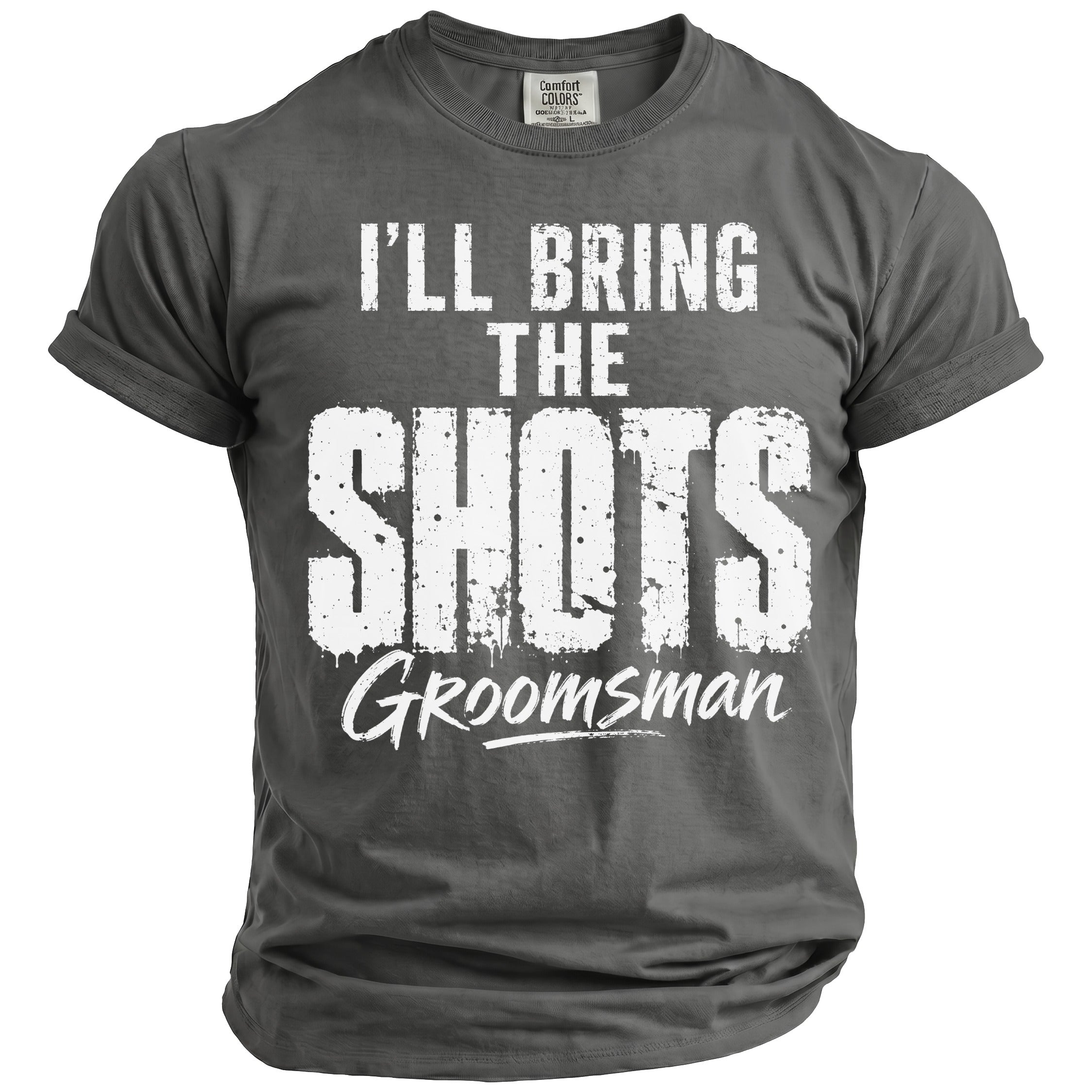 Gray t-shirt with white distressed text that reads "I'LL BRING THE SHOTS Groomsman."
