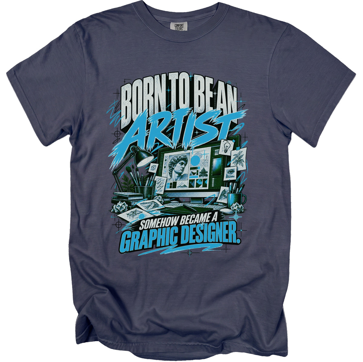 T-shirt with text "Born to be an artist, somehow became a graphic designer."