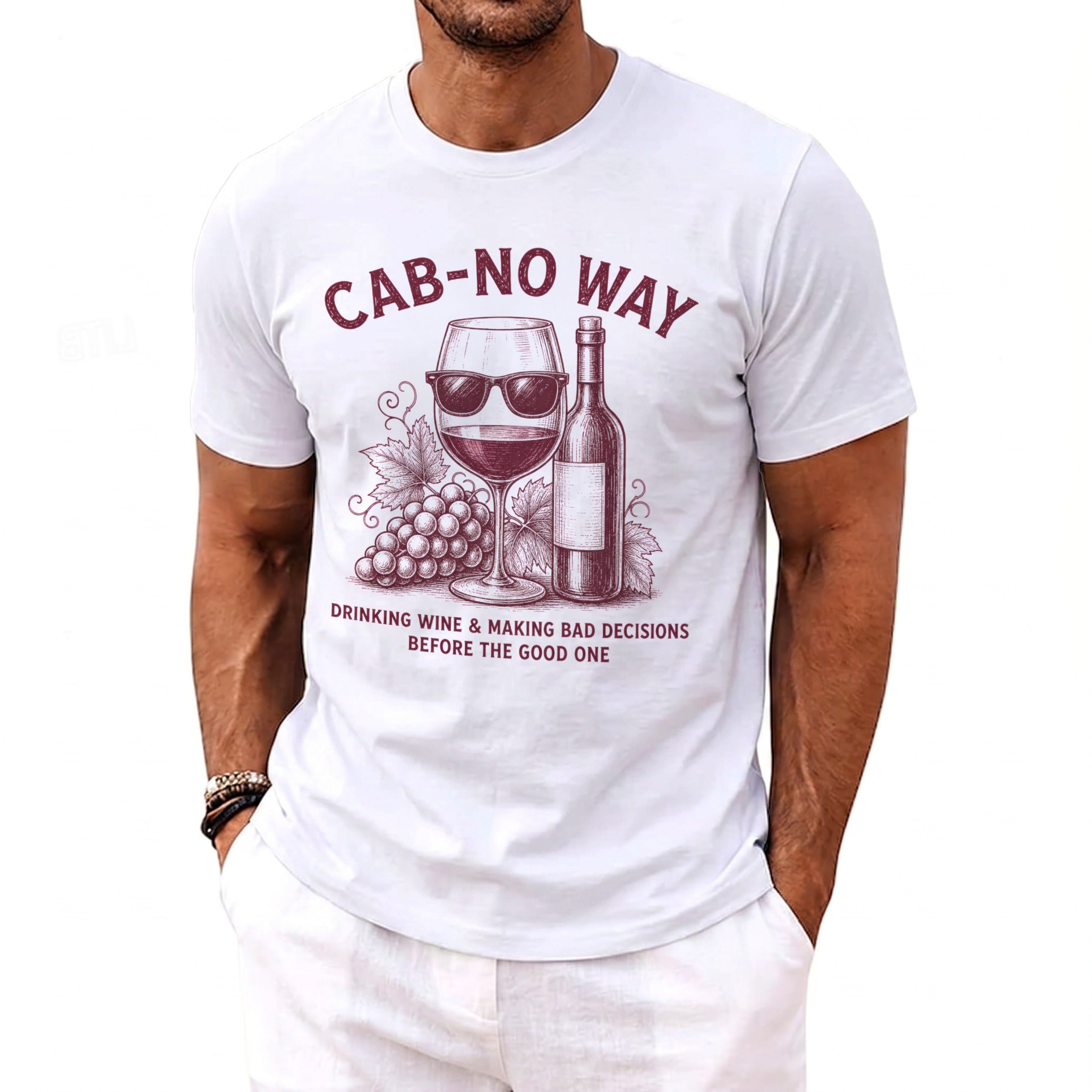White t-shirt with a graphic of a wine glass, bottle, and grapes. Text reads "CAB-NO WAY DRINKING WINE & MAKING BAD DECISIONS BEFORE THE GOOD ONE".