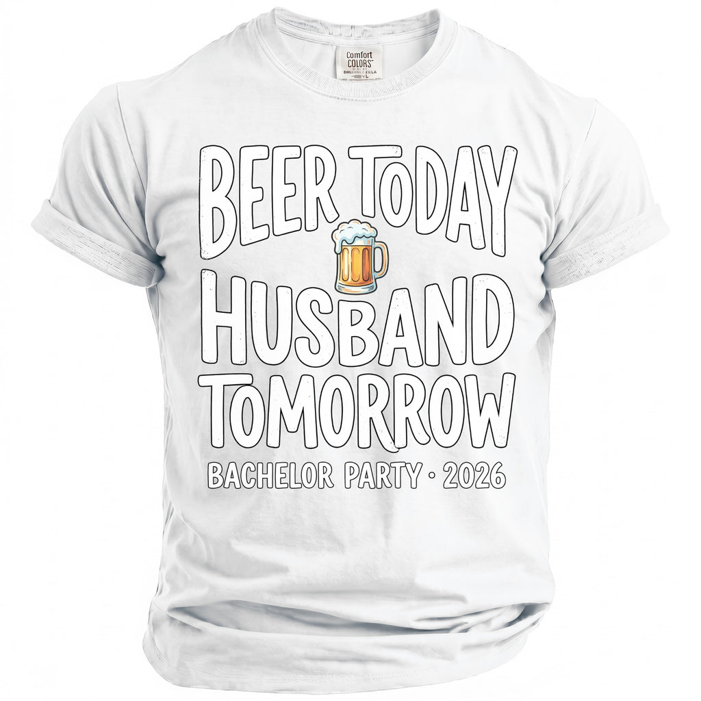 White t-shirt with text "Beer Today Husband Tomorrow Bachelor Party 2026".