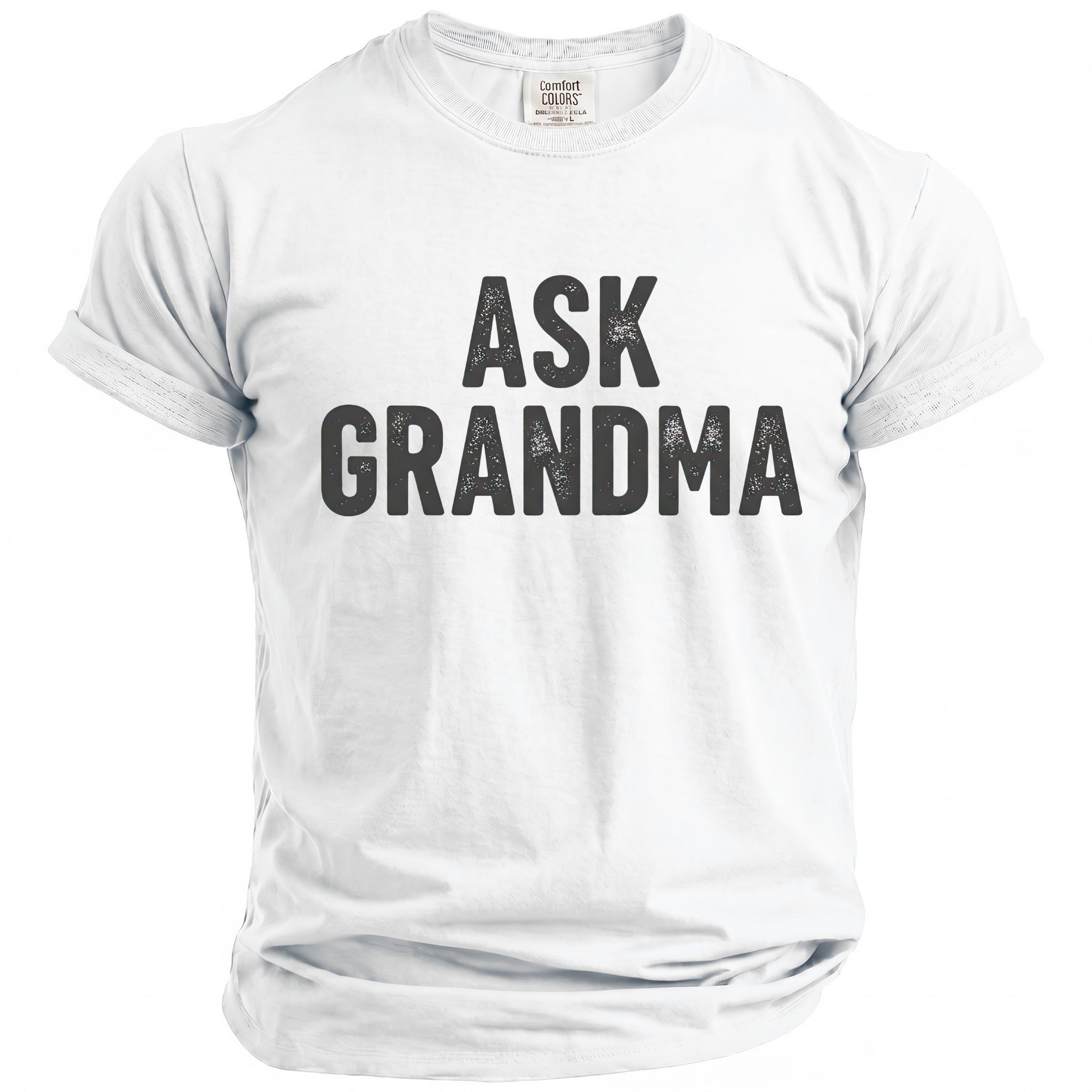 White Comfort Colors t-shirt with "ASK GRANDMA" printed in distressed black lettering.