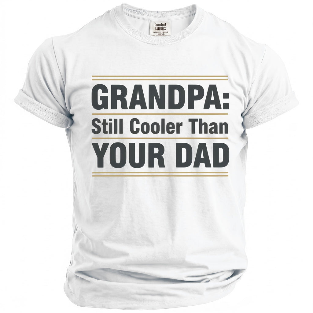 White t-shirt with "GRANDPA: Still Cooler Than YOUR DAD" text