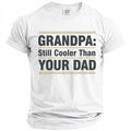 White t-shirt with "GRANDPA: Still Cooler Than YOUR DAD" text