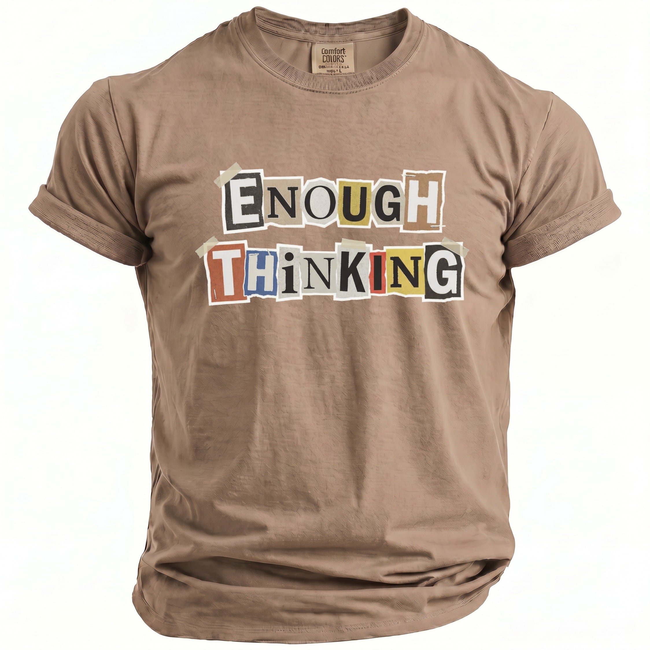 Brown t-shirt with cut-out letters spelling "ENOUGH THINKING".