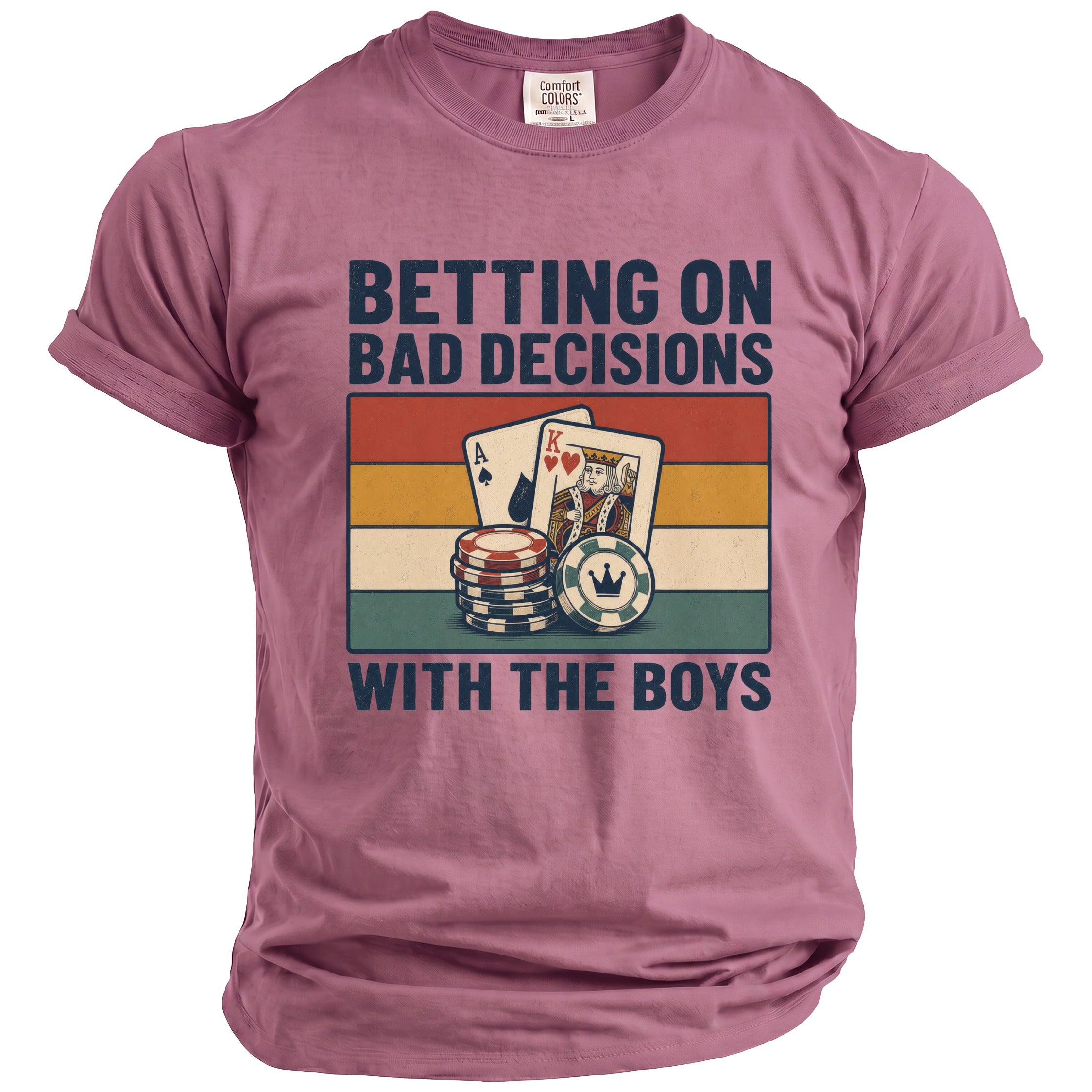 Mauve t-shirt with "BETTING ON BAD DECISIONS WITH THE BOYS" and poker chips.