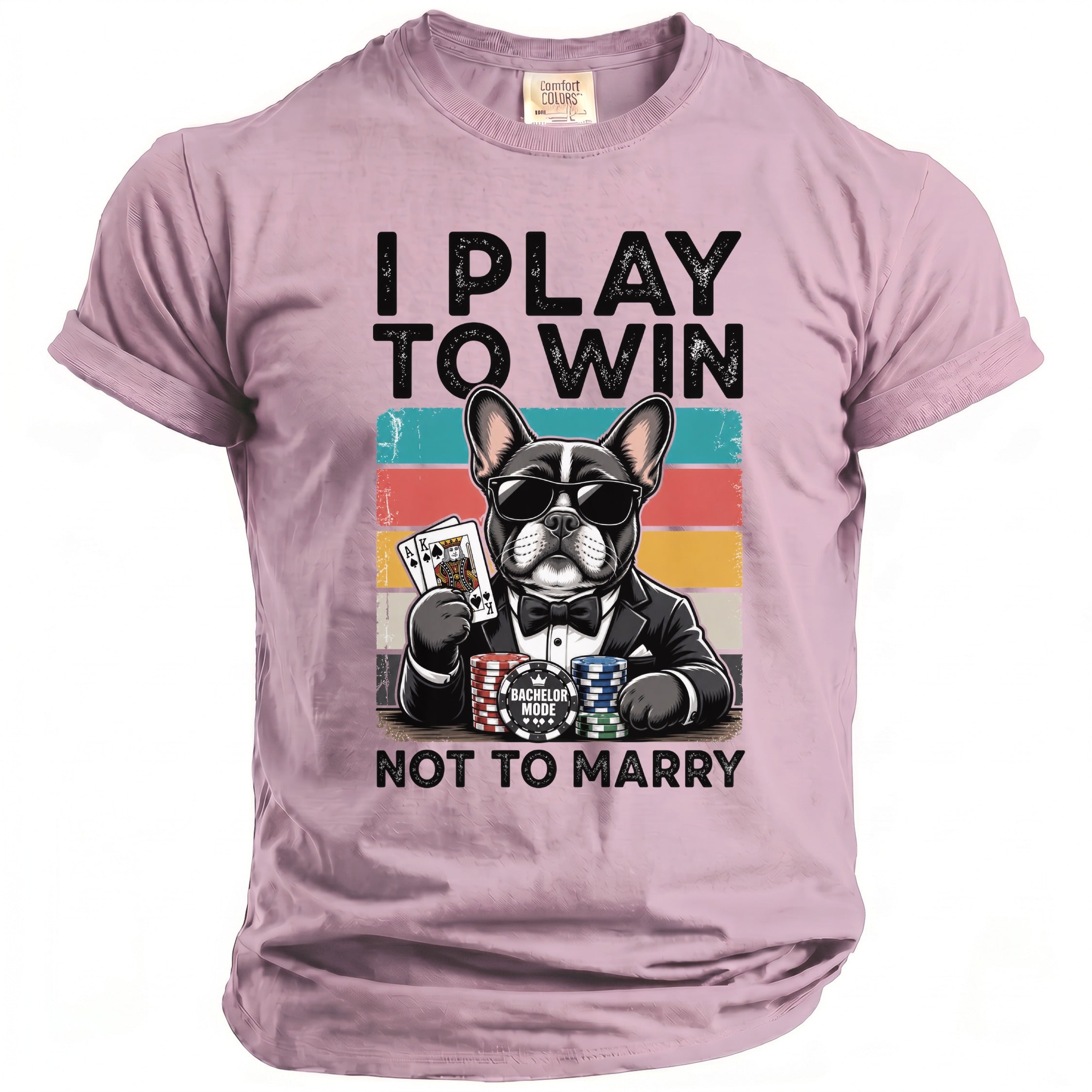 French bulldog in sunglasses and tuxedo holds cards and chips, reads "I PLAY TO WIN NOT TO MARRY".
