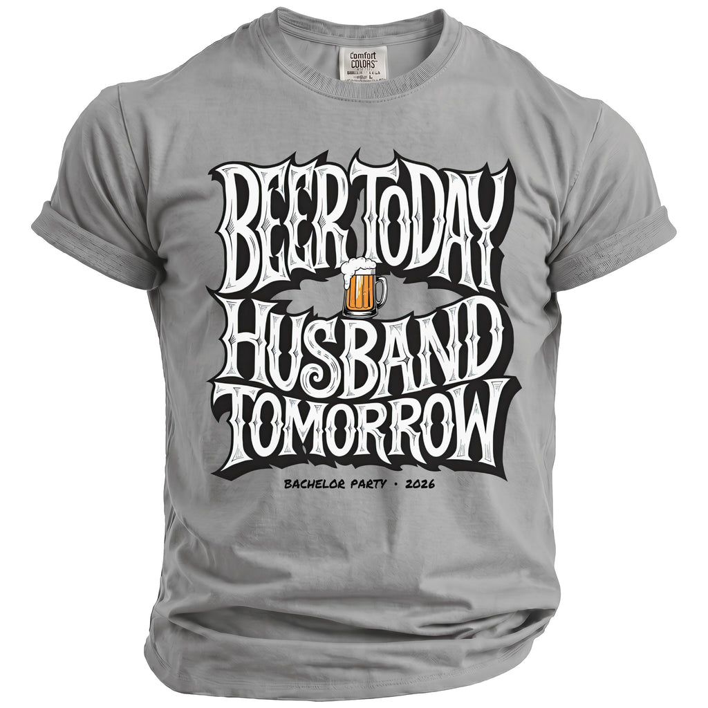 Grey t-shirt with "Beer Today Husband Tomorrow Bachelor Party 2026" text and beer graphic.