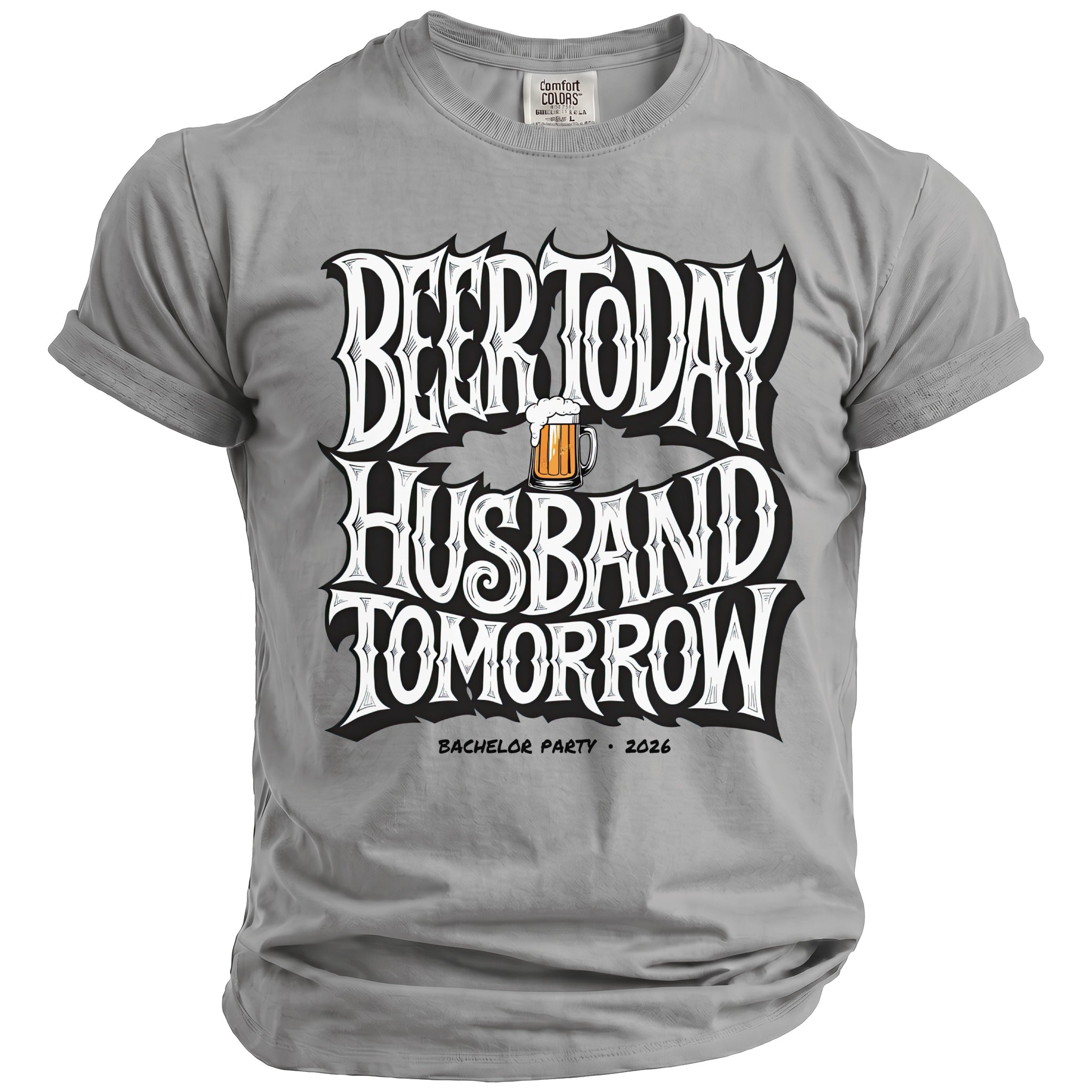 Grey t-shirt with "Beer Today Husband Tomorrow Bachelor Party 2026" text and beer graphic.