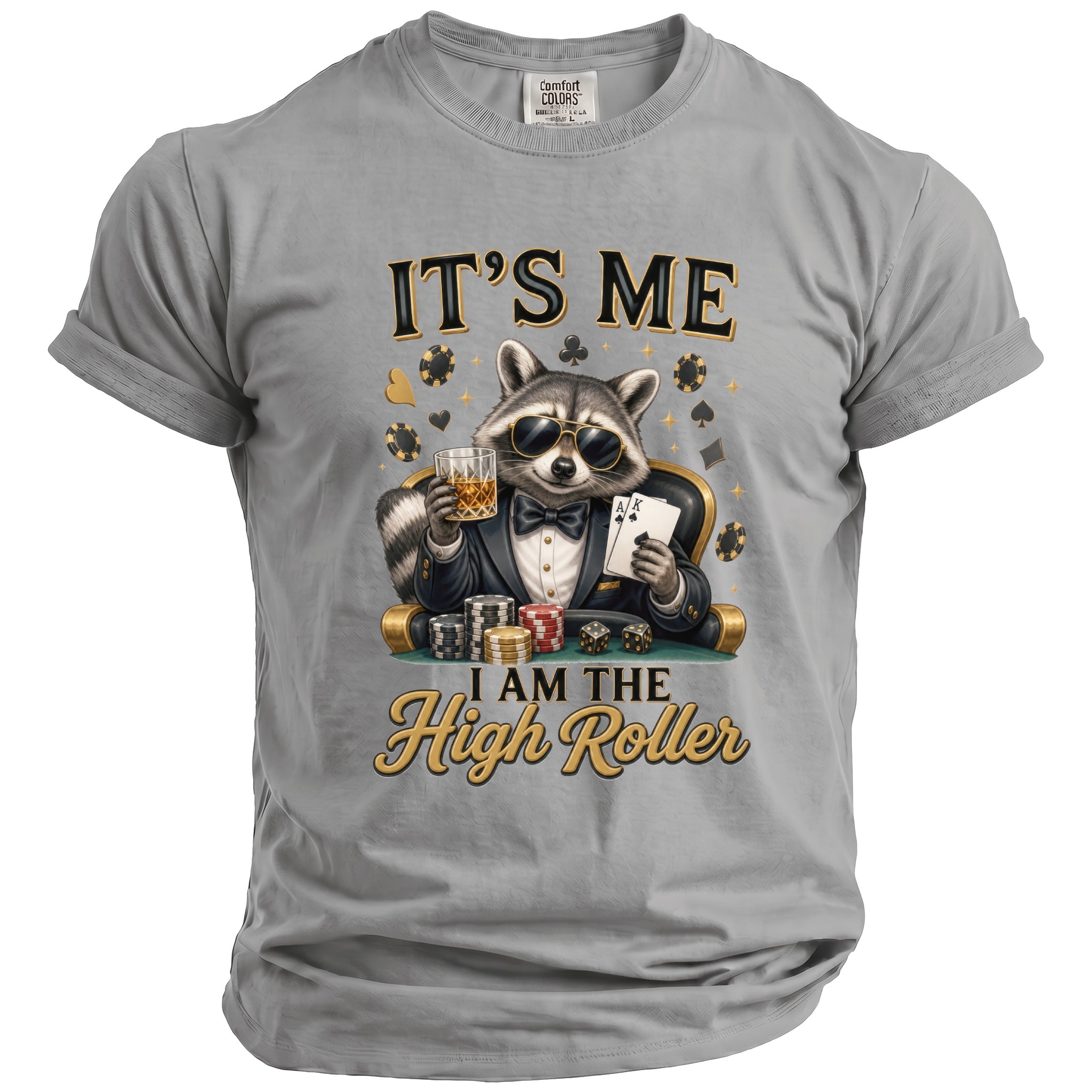 Grey t-shirt with raccoon in suit holding cards, drink, and saying "IT'S ME I AM THE High Roller".