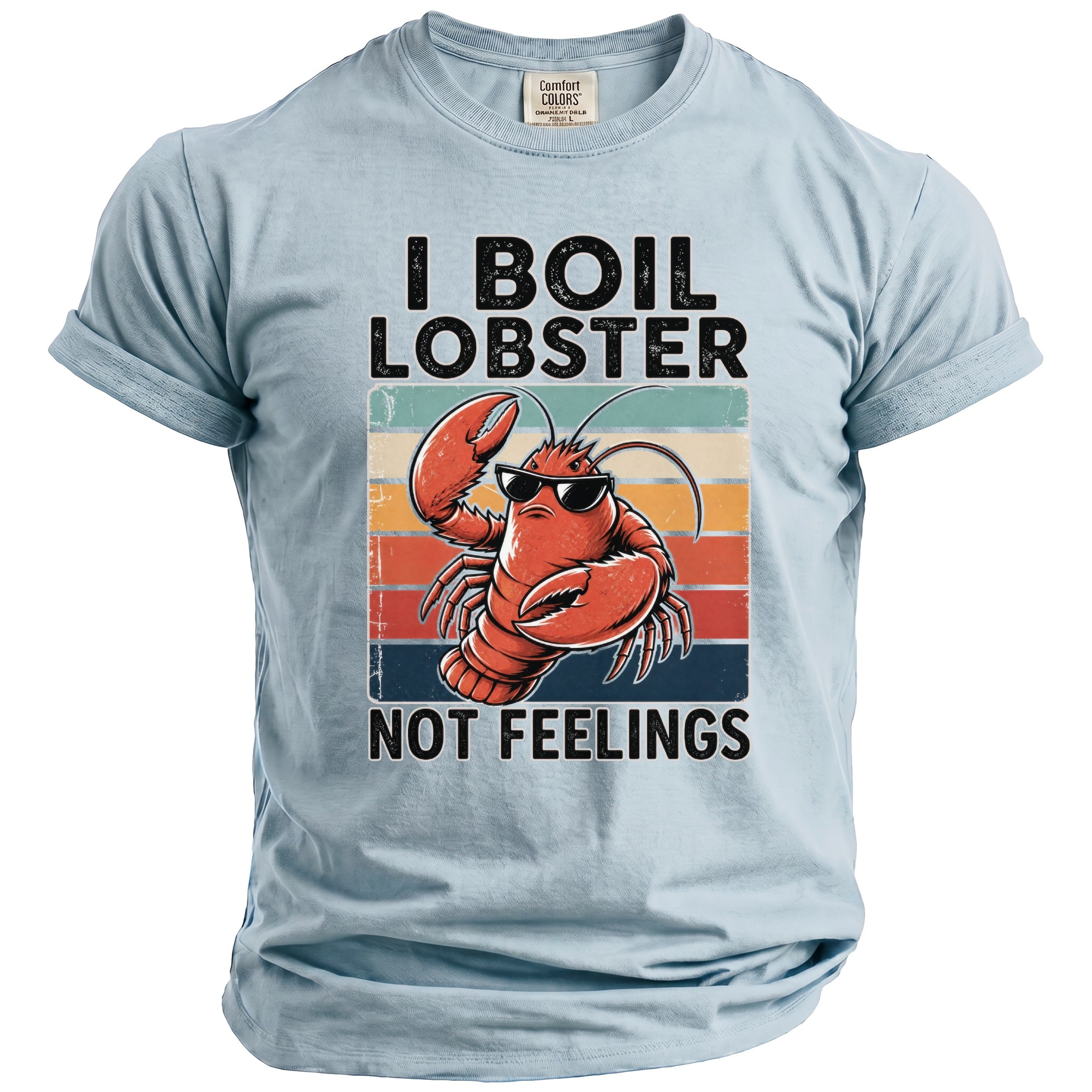 Light blue t-shirt with a lobster wearing sunglasses and text that reads "I BOIL LOBSTER NOT FEELINGS".