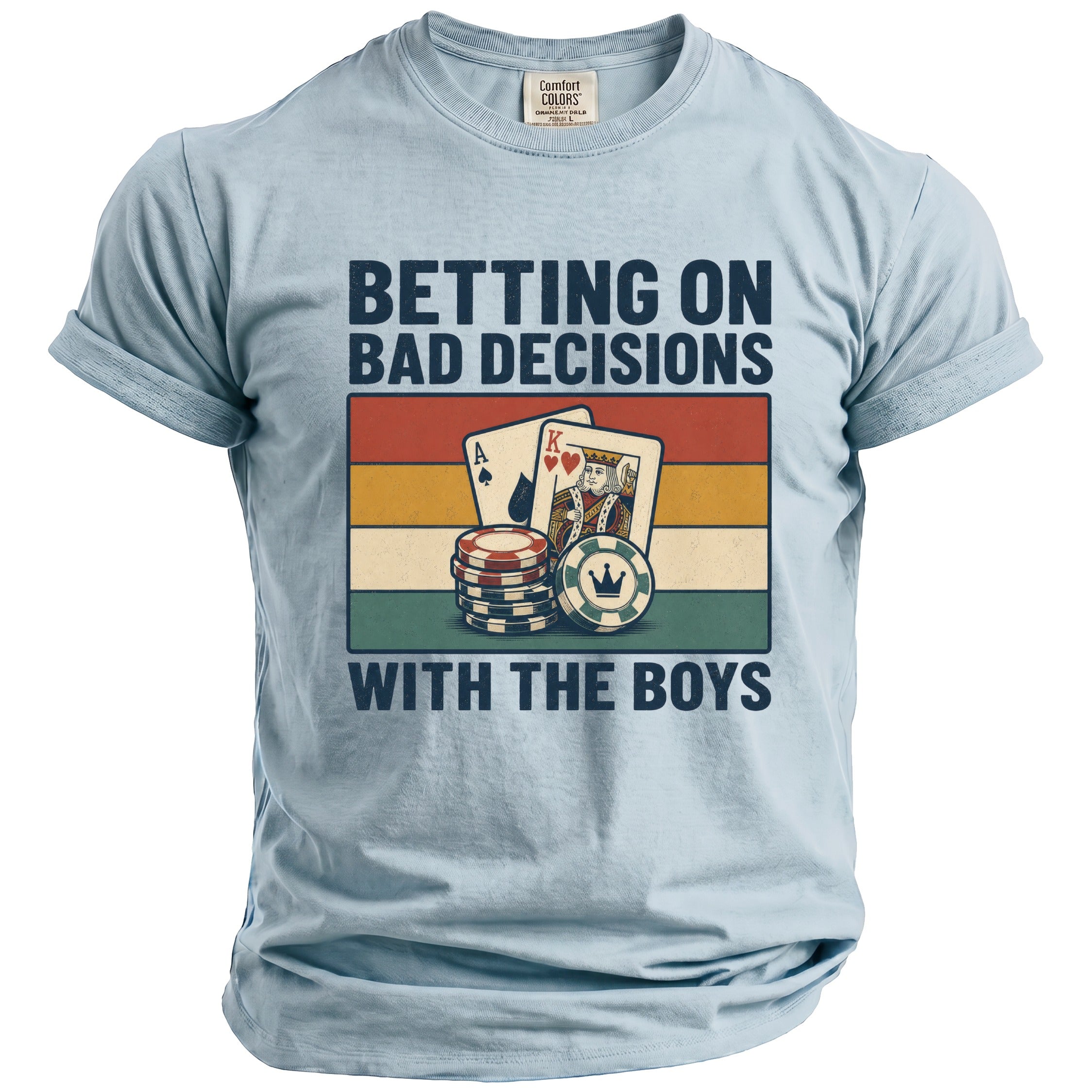 Light blue t-shirt with "BETTING ON BAD DECISIONS WITH THE BOYS" and poker graphics.