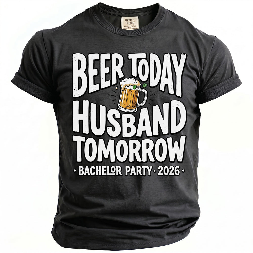 Black t-shirt with "Beer today, Husband tomorrow. Bachelor Party 2026" text and beer graphic.