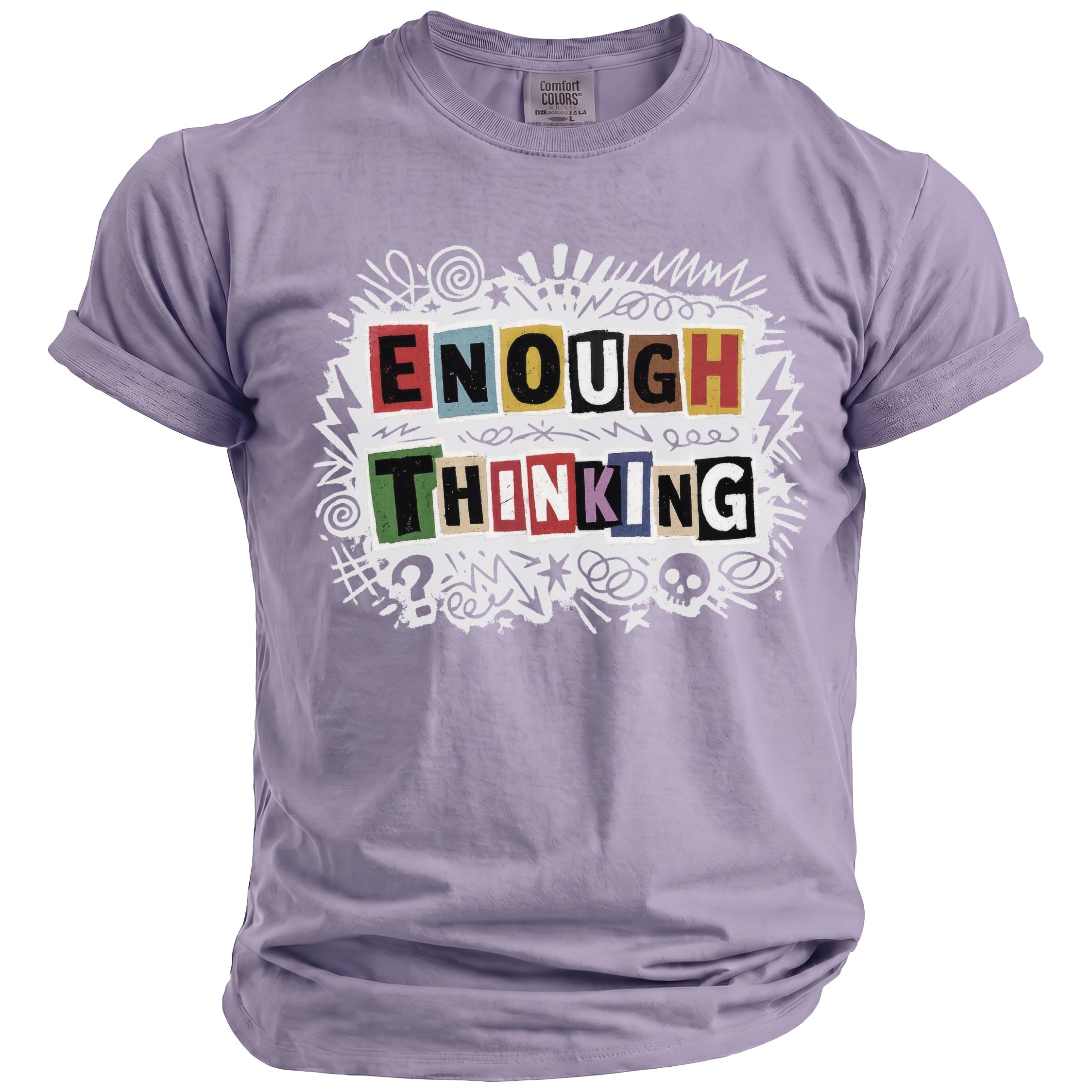Lavender t-shirt with "ENOUGH THINKING" text in colorful, blocky letters.