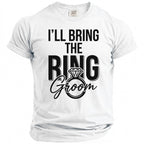 White t-shirt with black text reading "I'LL BRING THE RING Groom".