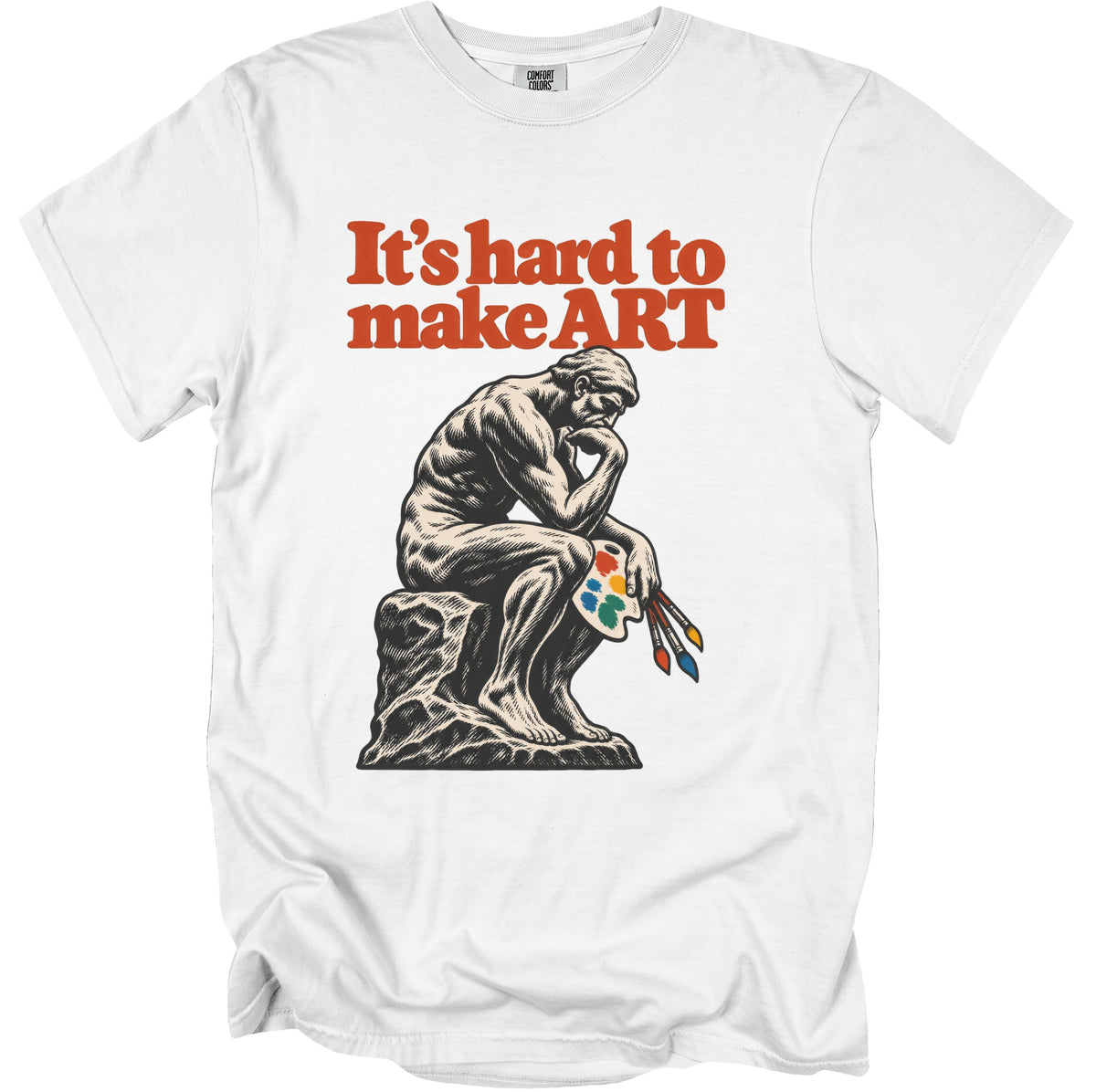 White t-shirt with text "It's hard to make ART" and The Thinker holding paint palette.
