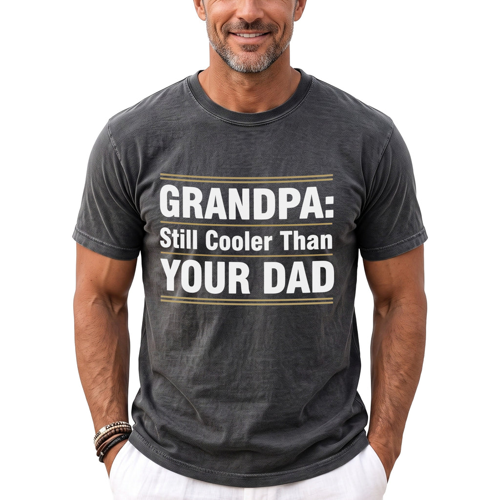 Dark grey t-shirt with "GRANDPA: Still Cooler Than YOUR DAD" text.