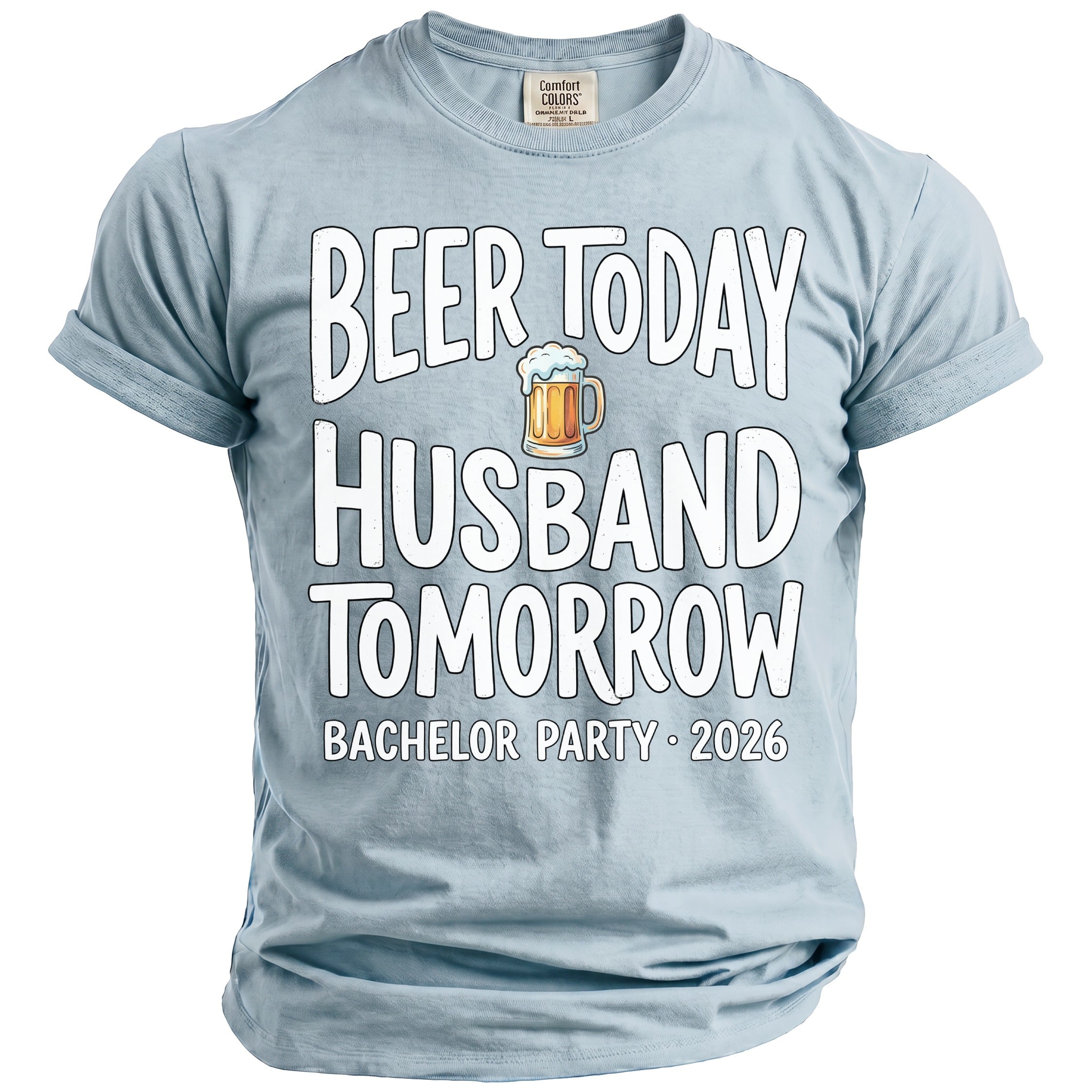 Light blue t-shirt with "Beer Today Husband Tomorrow Bachelor Party 2026" graphic.