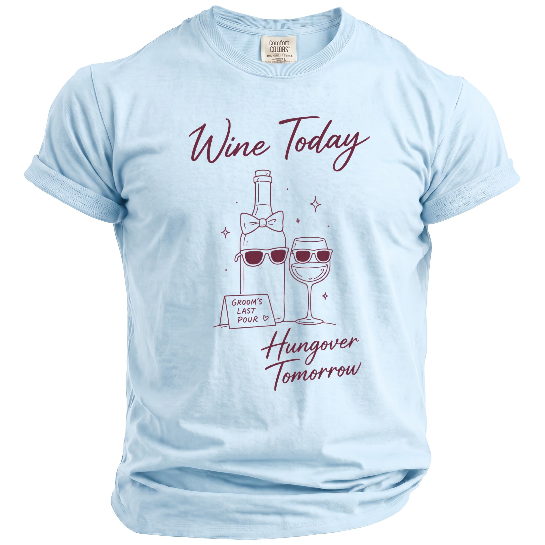 Light blue t-shirt with "Wine Today" and "Hungover Tomorrow" text.