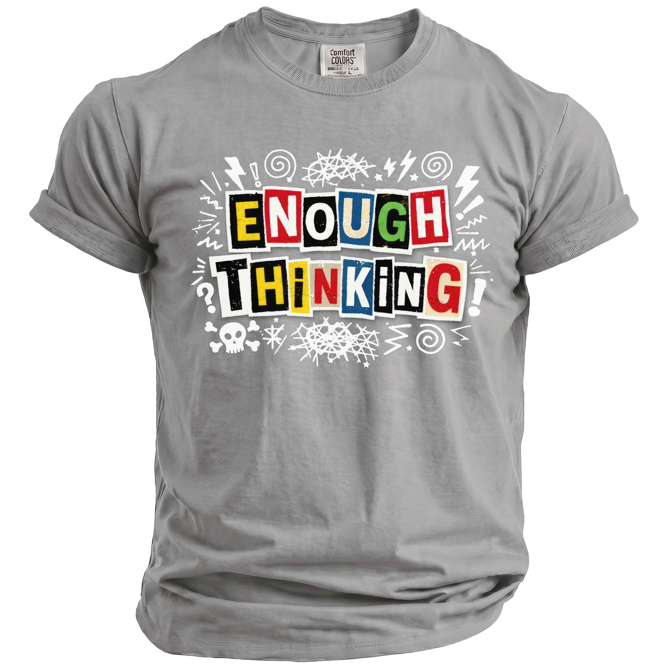 Grey t-shirt with "ENOUGH THINKING" in colorful block letters and doodles.