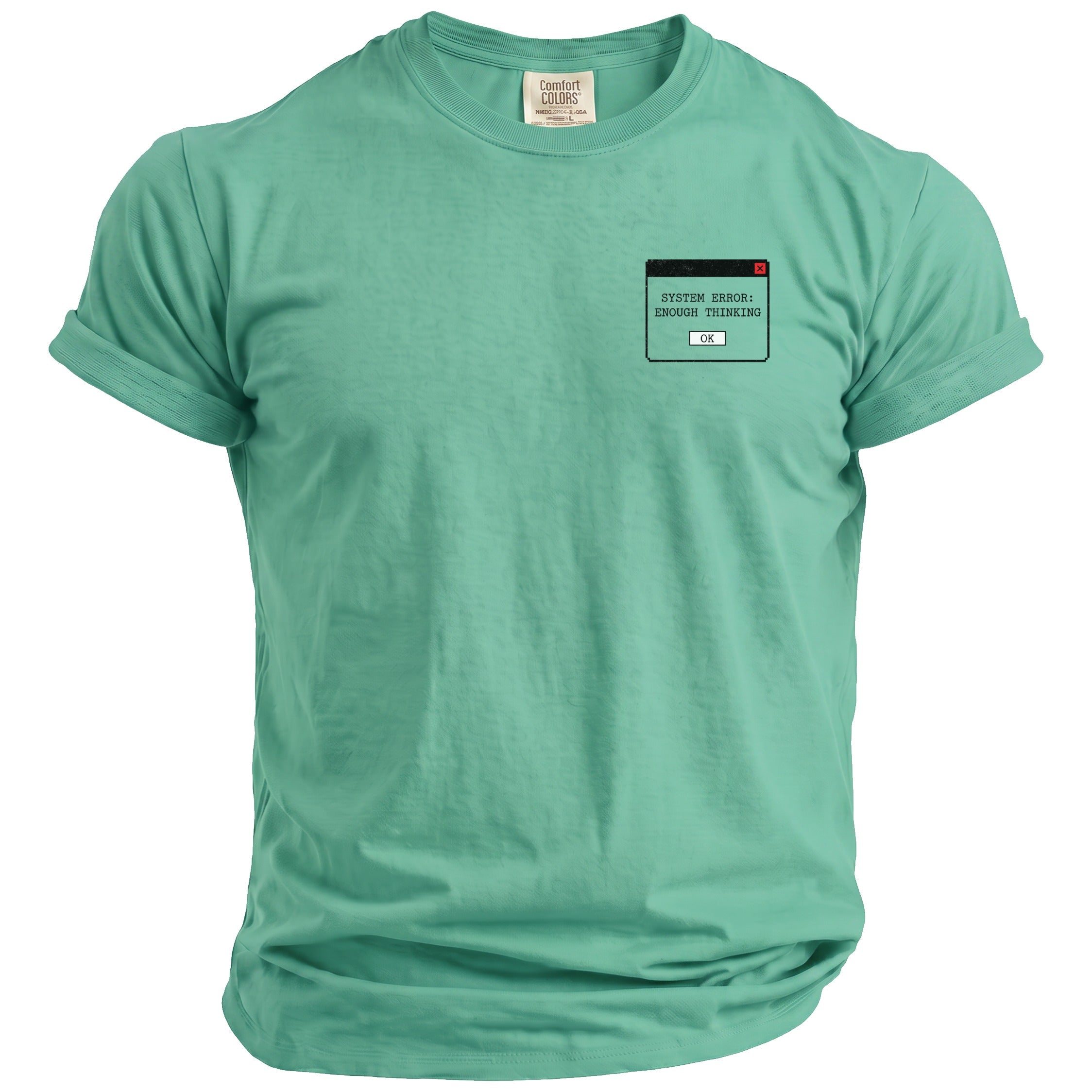 Teal t-shirt with "System Error: Enough Thinking" pop-up graphic on left chest.