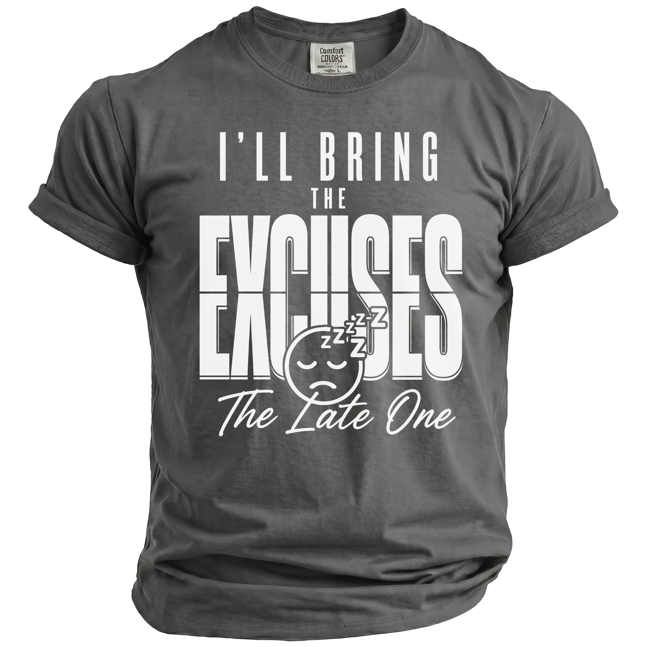 Gray t-shirt with text "I'LL BRING THE EXCUSES The Late One" and sleepy face graphic.