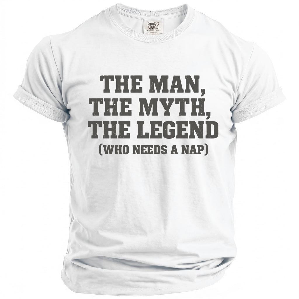 White t-shirt with "The Man, The Myth, The Legend (Who Needs a Nap)" text.