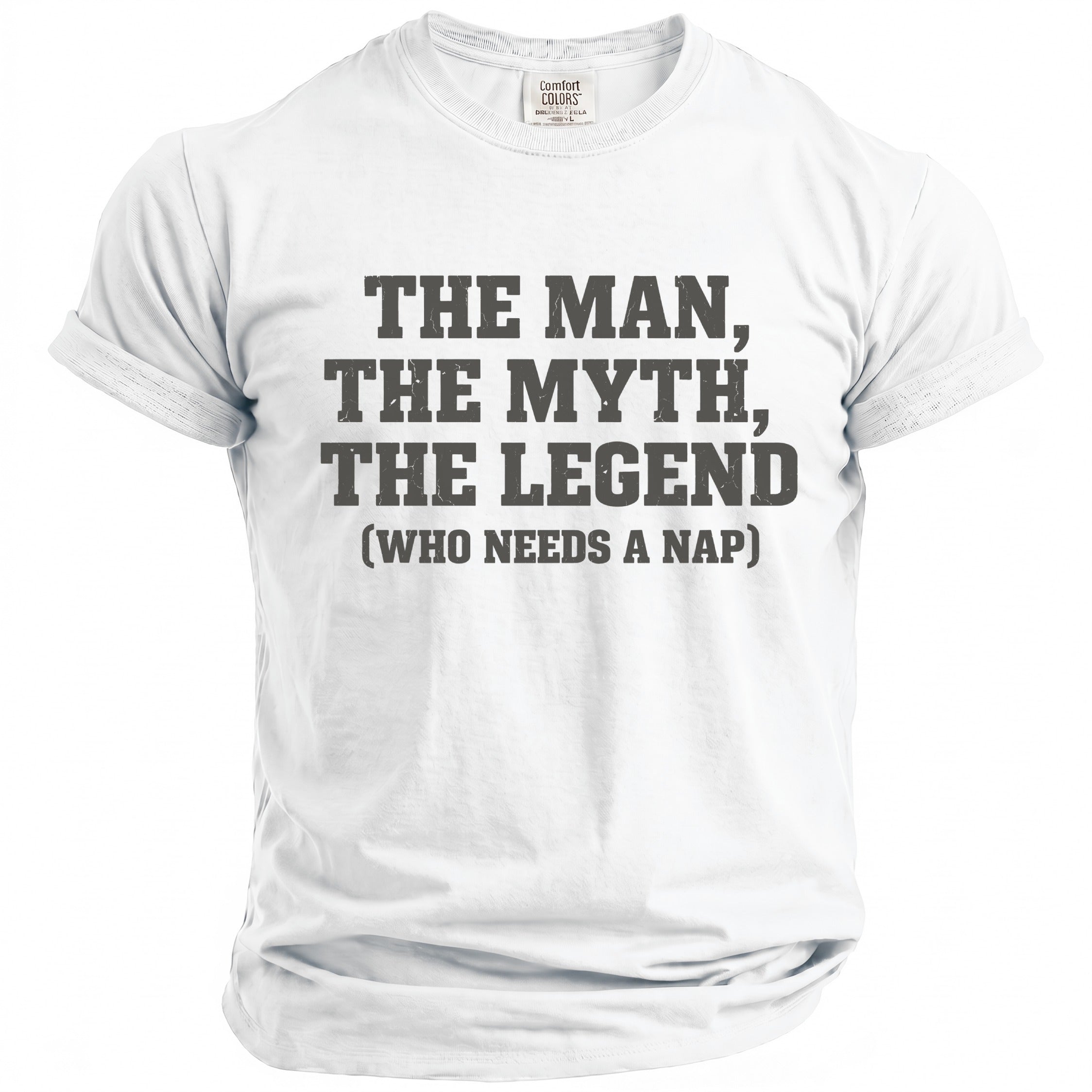 White t-shirt with "The Man, The Myth, The Legend (Who Needs a Nap)" text.