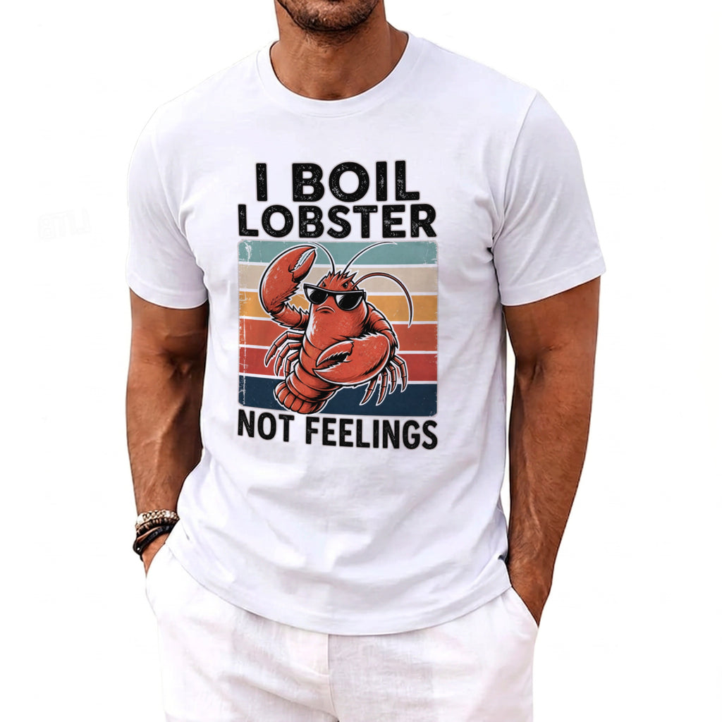 White t-shirt with a lobster wearing sunglasses and text that reads "I boil lobster not feelings."