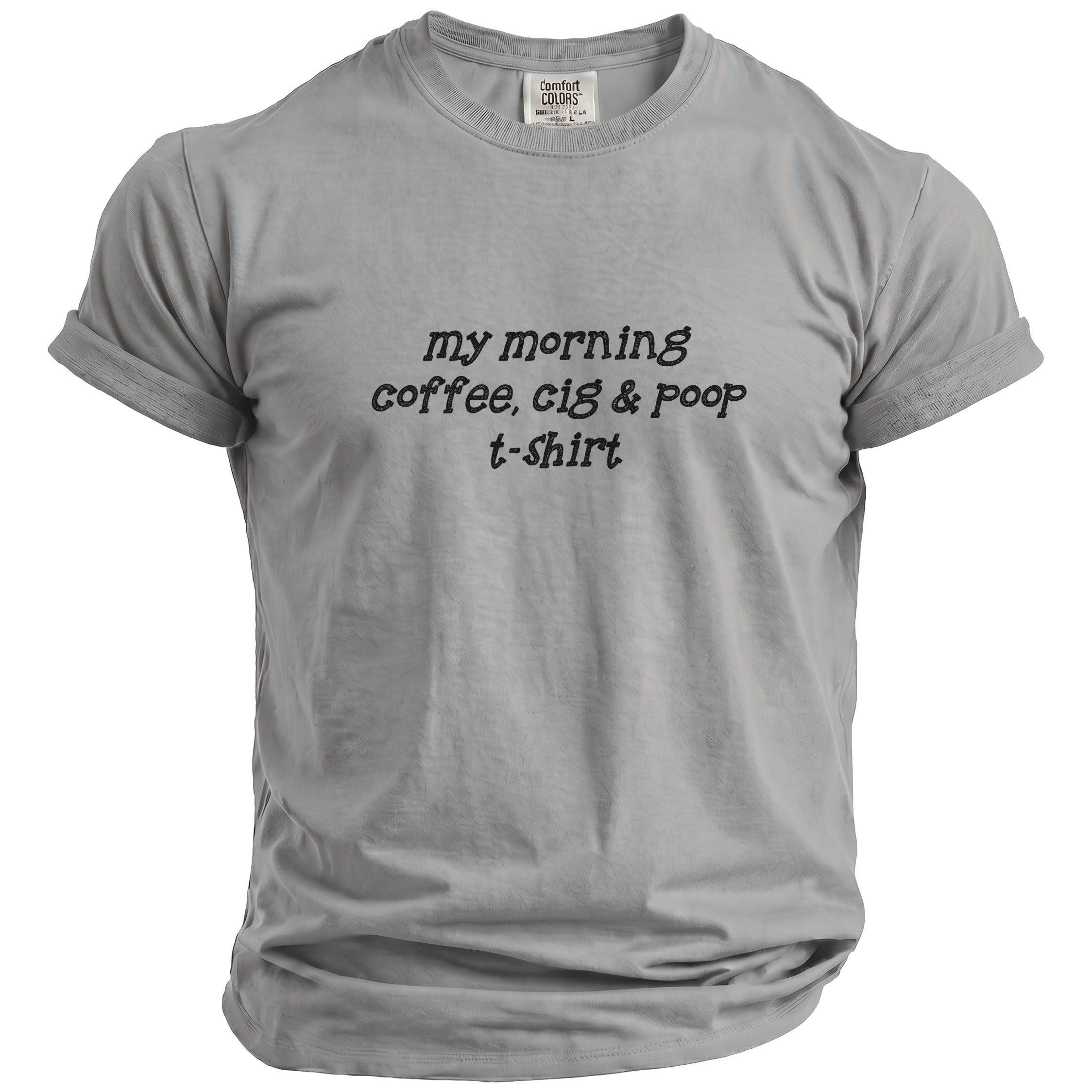 Gray t-shirt with "my morning coffee, cig & poop t-shirt" graphic.