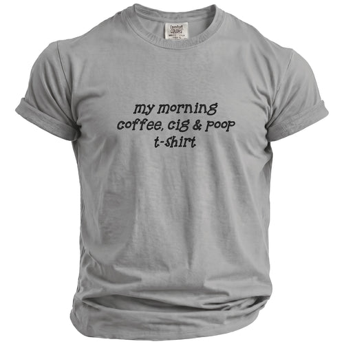 Gray t-shirt with "my morning coffee, cig & poop t-shirt" graphic.