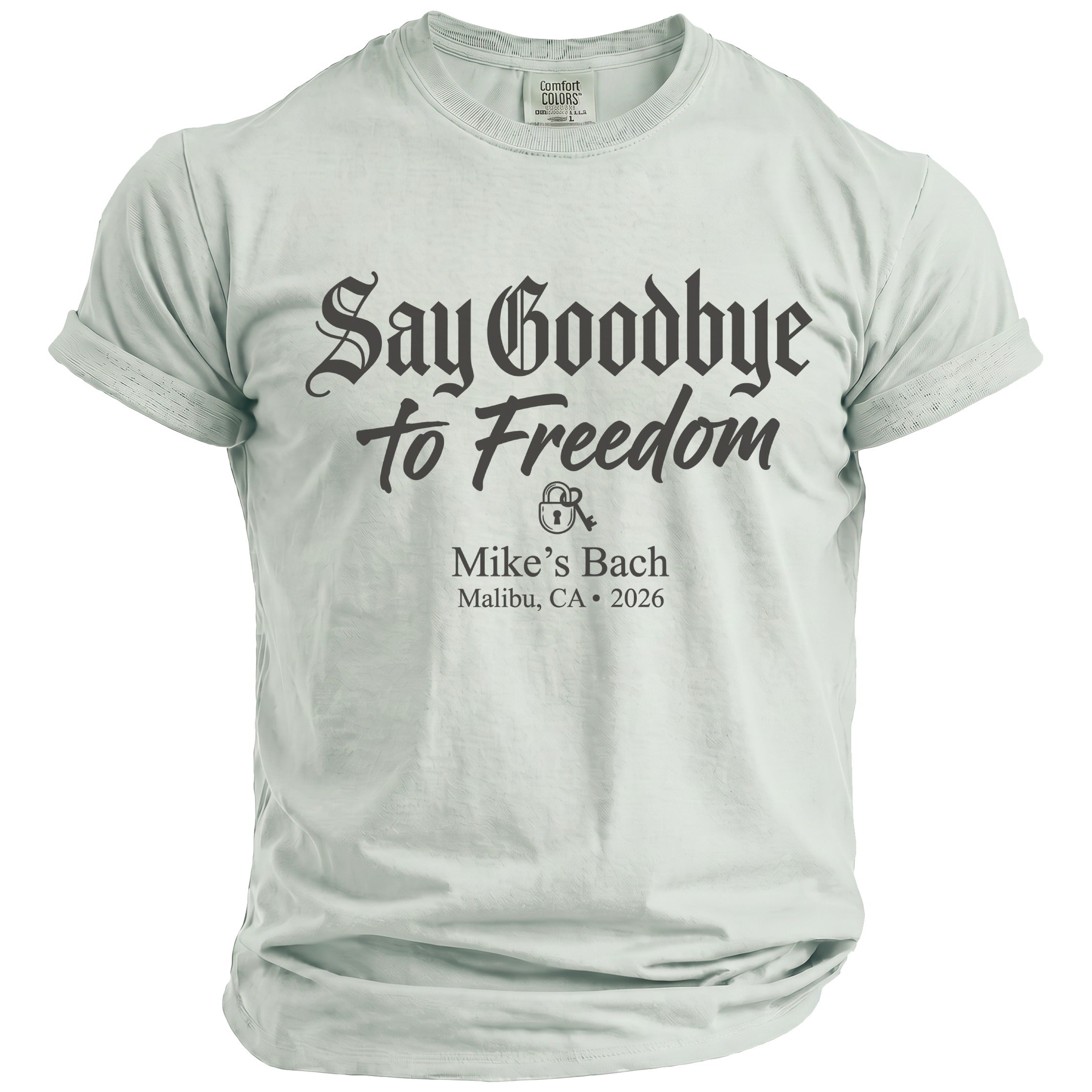 Light green t-shirt with "Say Goodbye to Freedom" and "Mike's Bach Malibu, CA 2026" text.