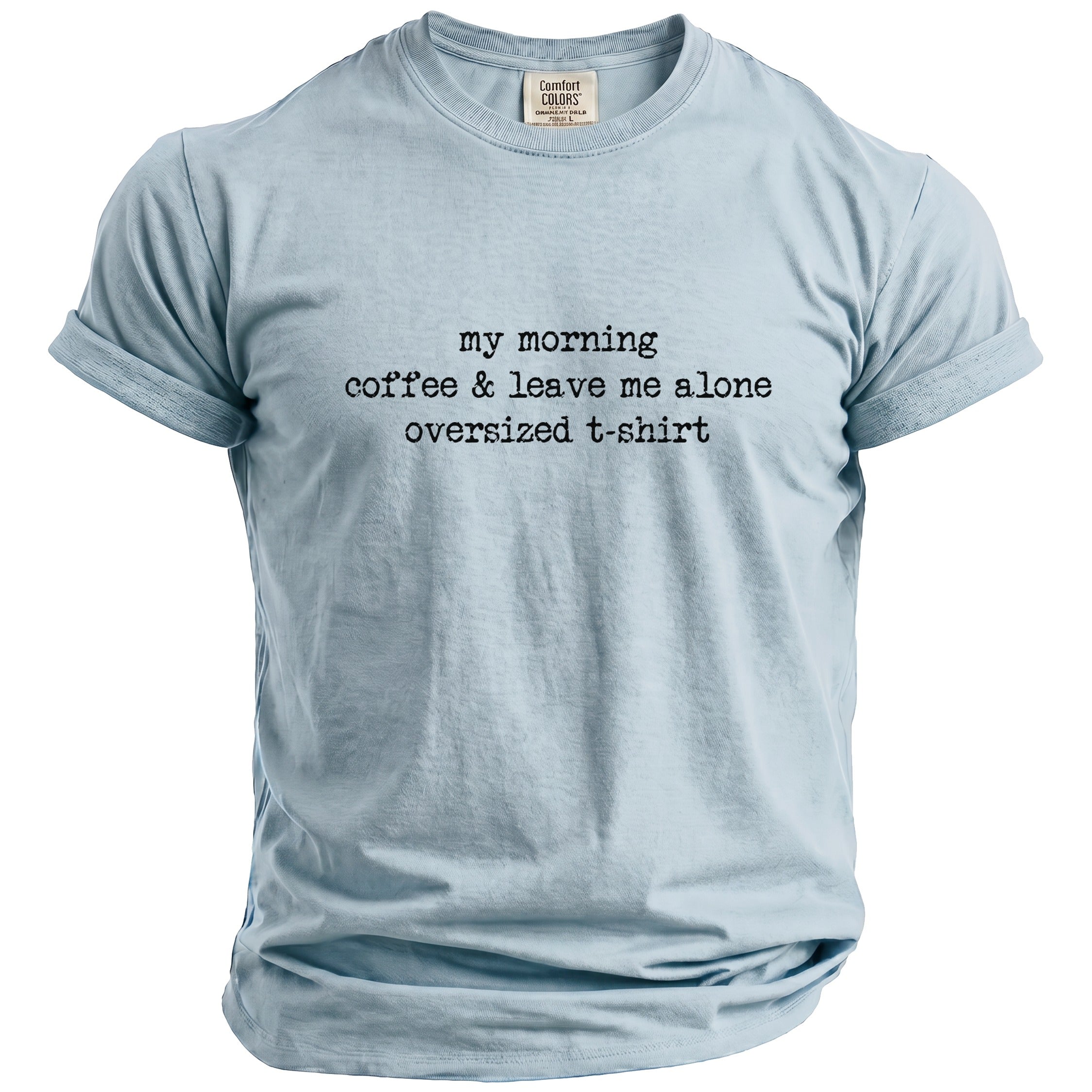 Light blue t-shirt with "my morning coffee & leave me alone" text.