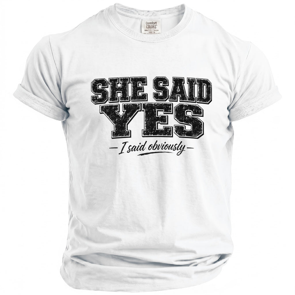 White t-shirt with black distressed text "SHE SAID YES - I said obviously".