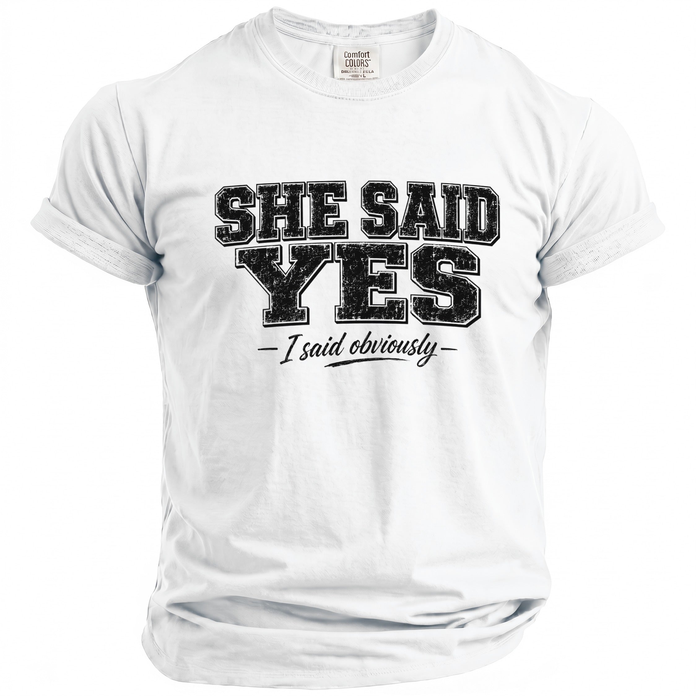 White t-shirt with black distressed text "SHE SAID YES - I said obviously".