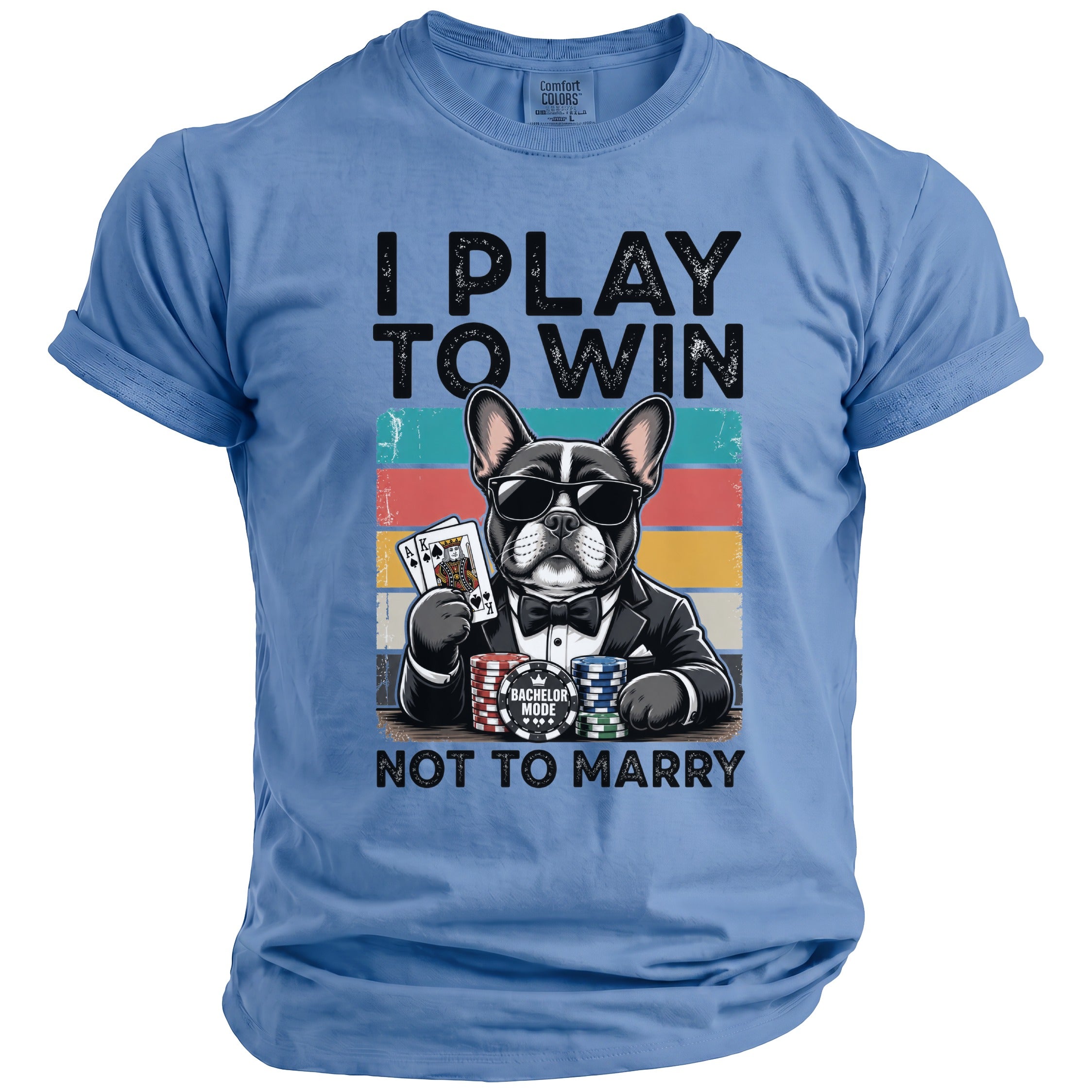 French bulldog in suit playing poker with text "I Play to Win Not to Marry".