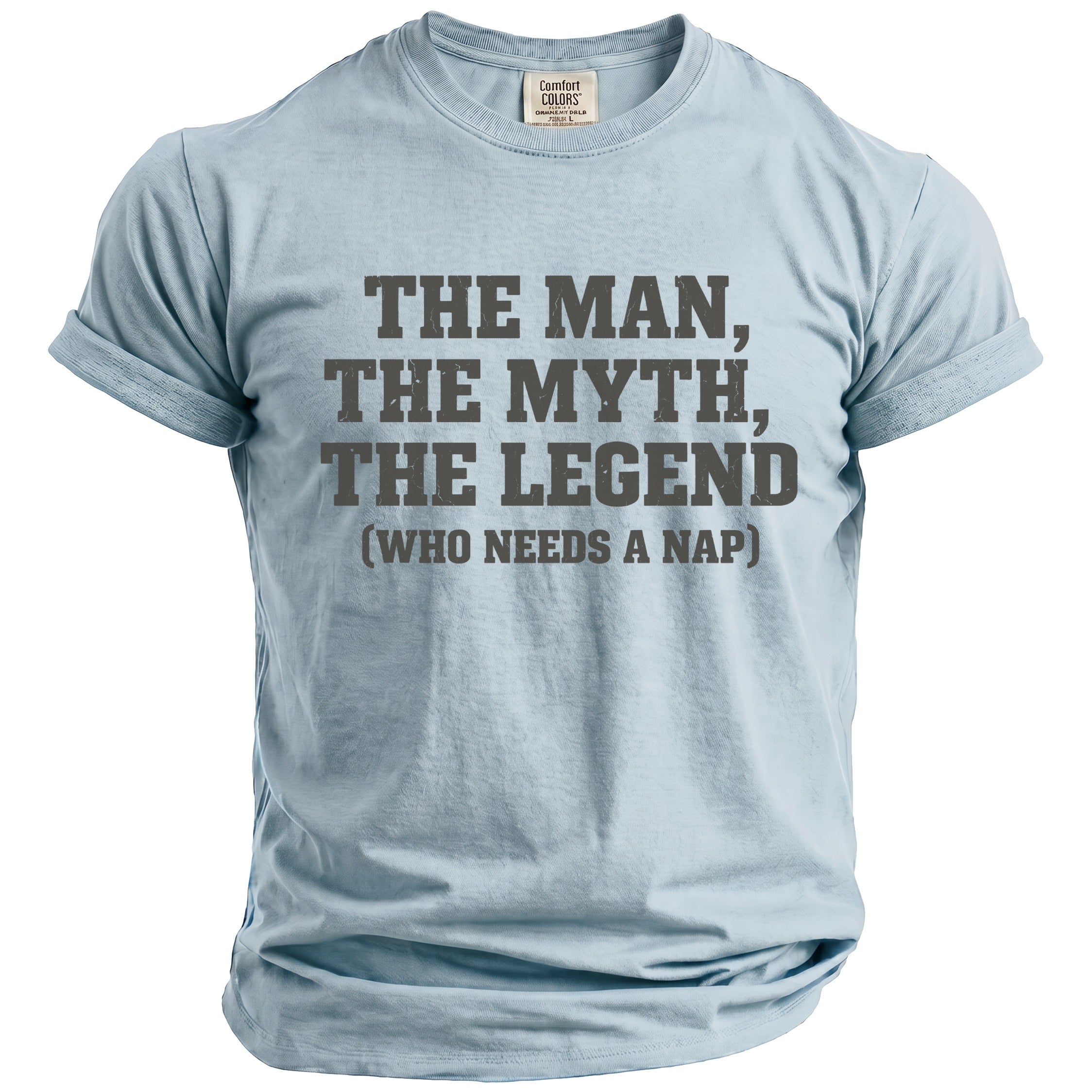 Light blue t-shirt with "The Man, The Myth, The Legend (Who Needs A Nap)" text.