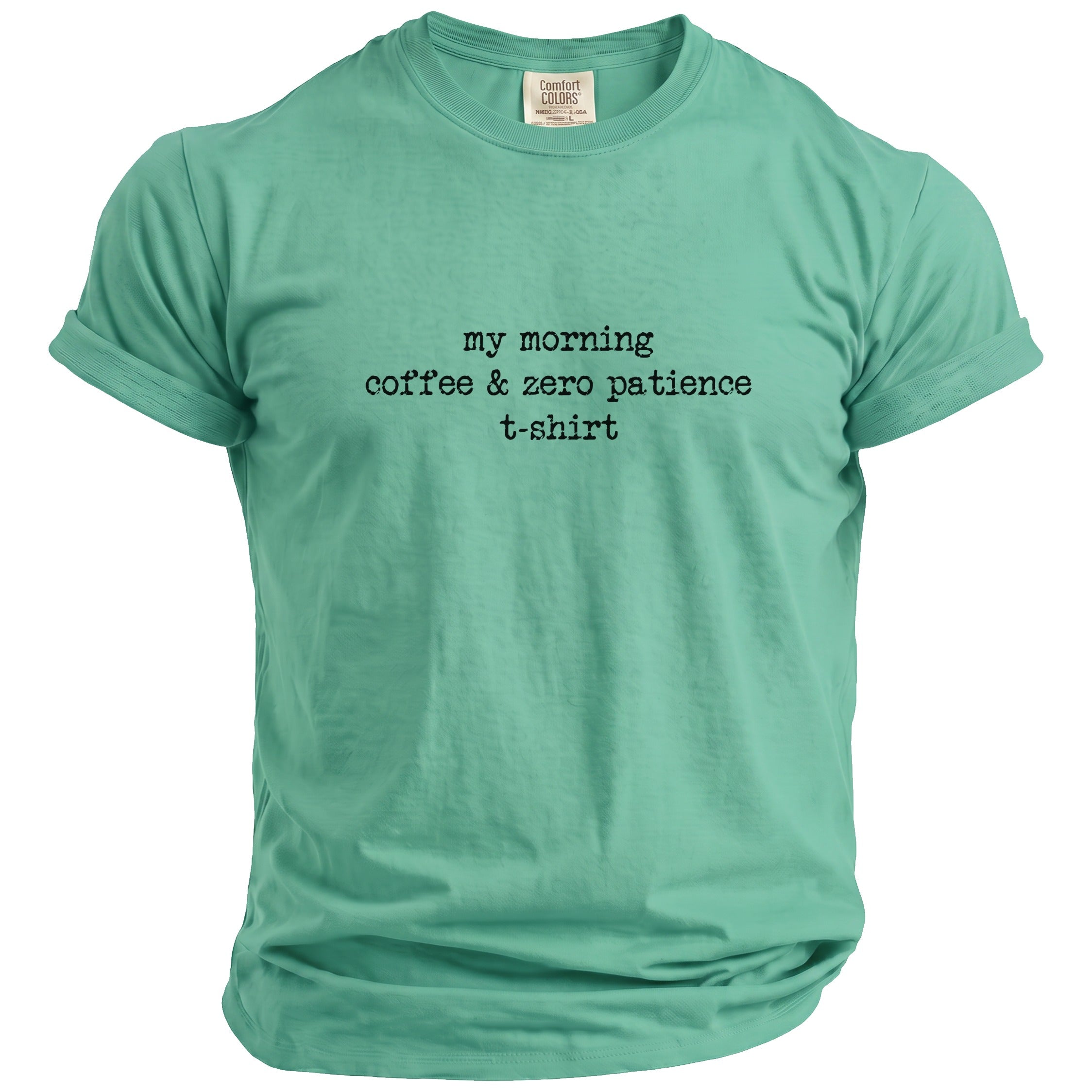 Teal t-shirt with "my morning coffee & zero patience" text.