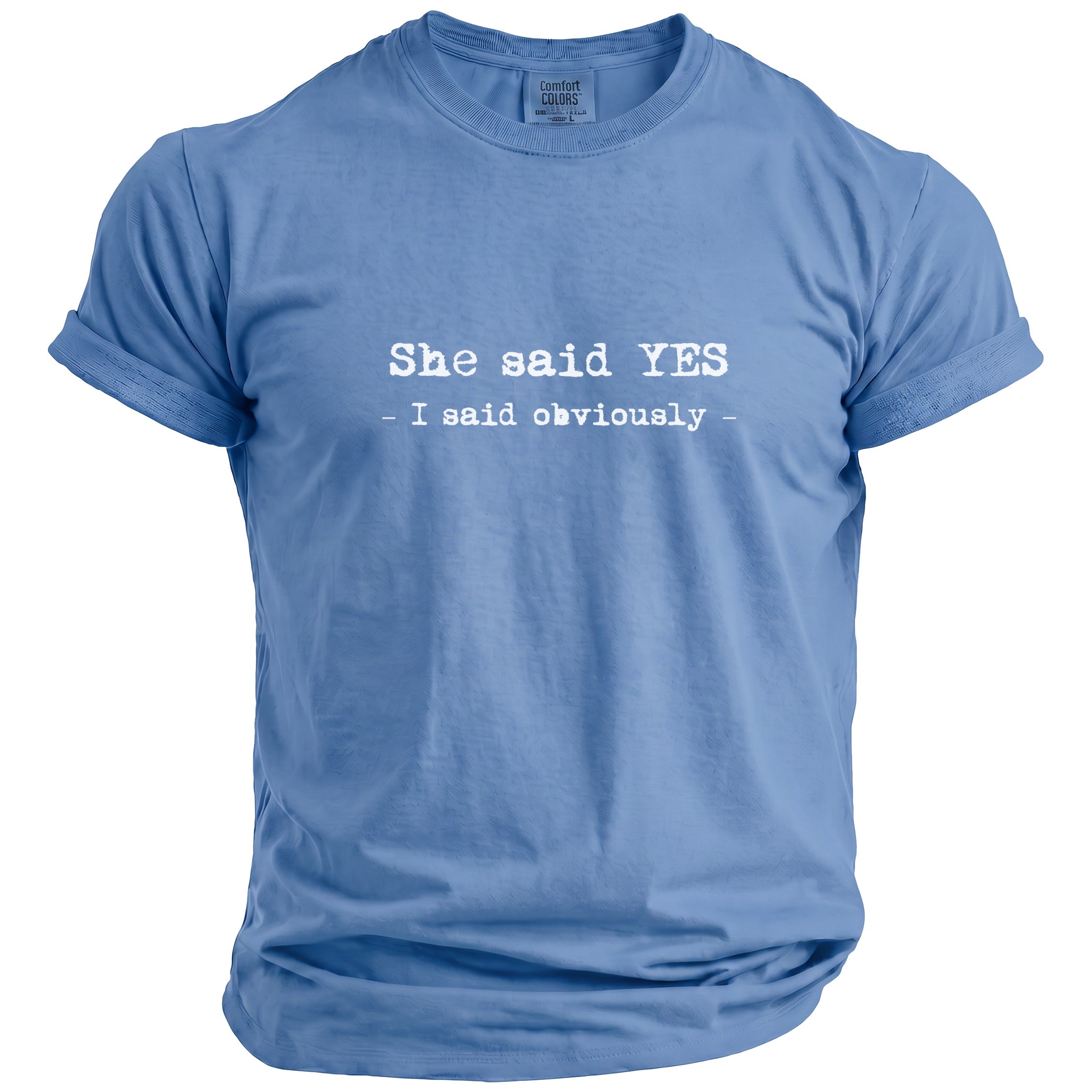 Blue t-shirt with white text "She said YES - I said obviously -"