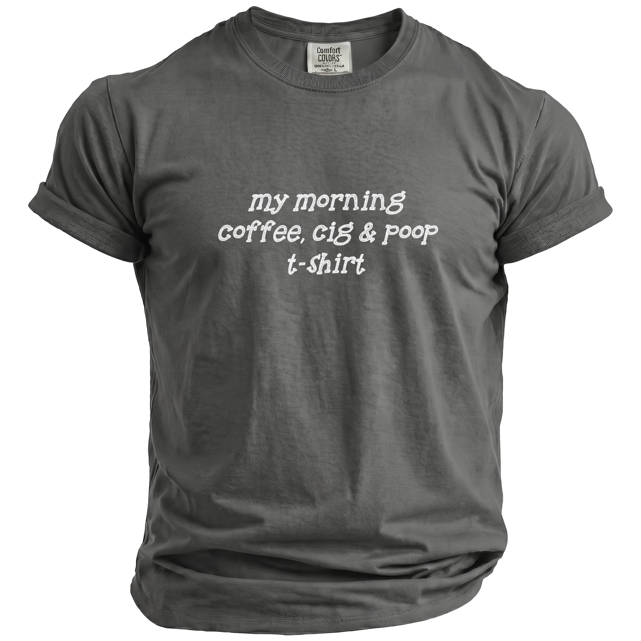 Gray t-shirt with "my morning coffee, cig & poop t-shirt" printed on front.
