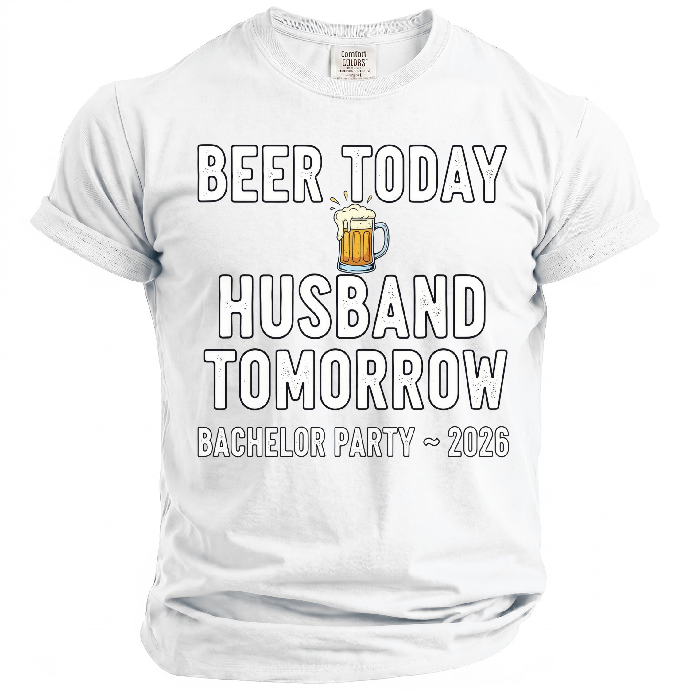 White t-shirt with "BEER TODAY HUSBAND TOMORROW BACHELOR PARTY ~ 2026" text.