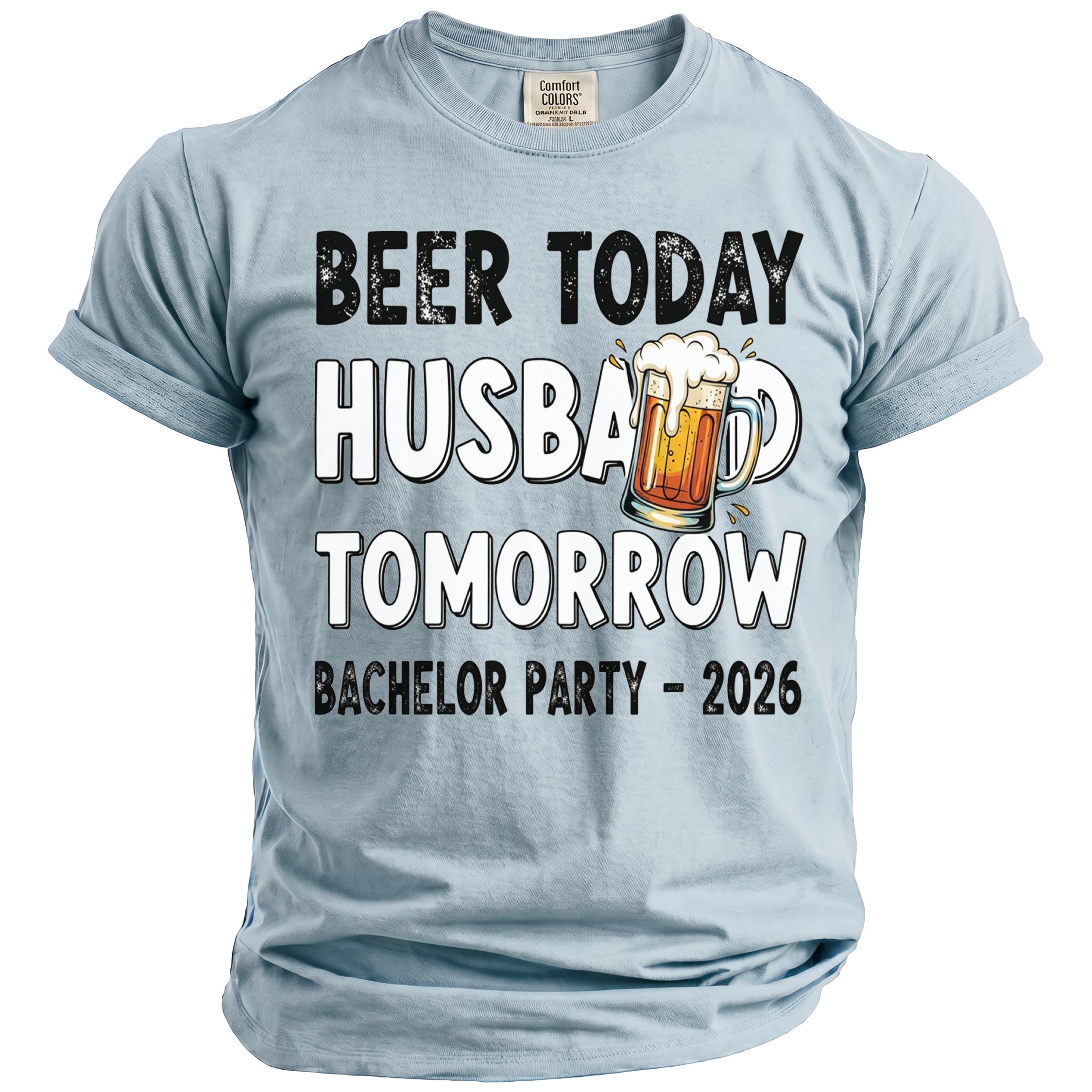 Light blue t-shirt with "Beer Today Husband Tomorrow Bachelor Party - 2026" and beer graphic.