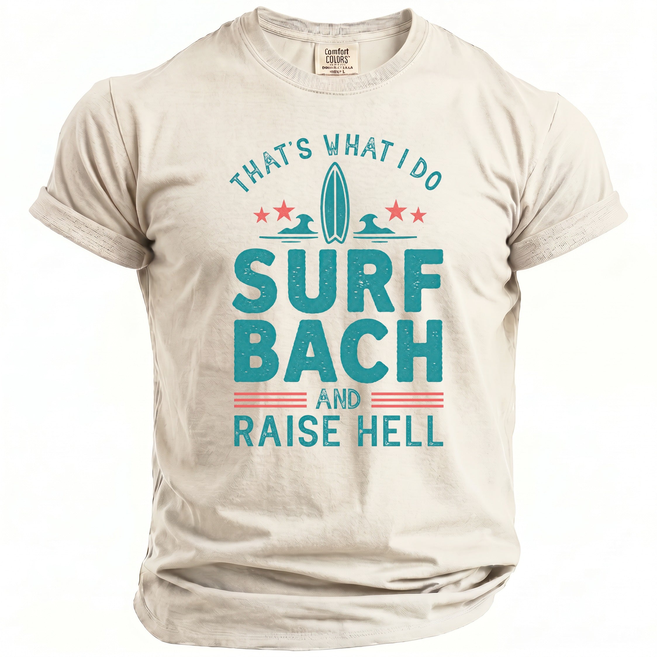 Tan Comfort Colors t-shirt with "THAT'S WHAT I DO SURF BACH AND RAISE HELL" graphic.