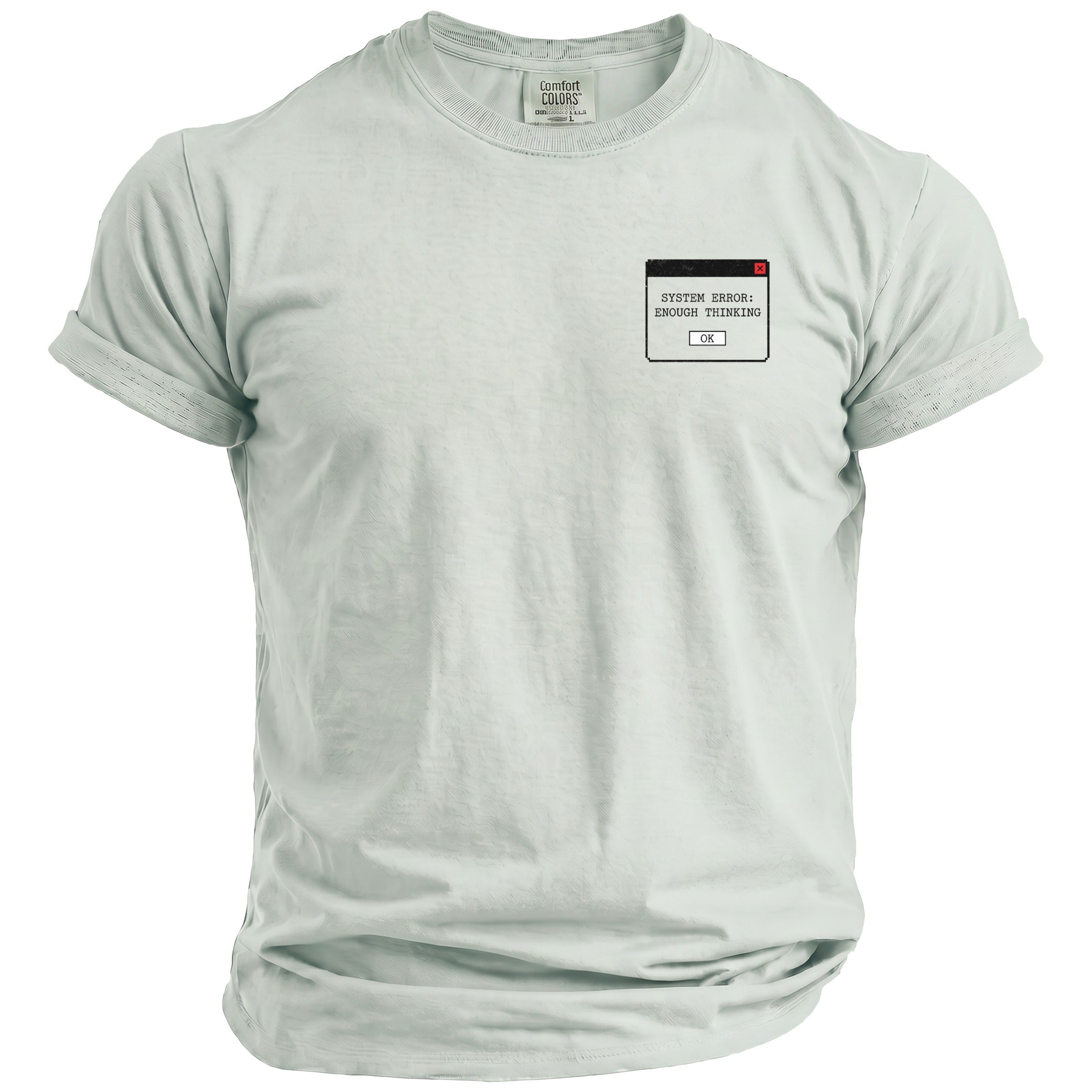 Light grey t-shirt with "SYSTEM ERROR: ENOUGH THINKING" text in a pop-up window graphic.