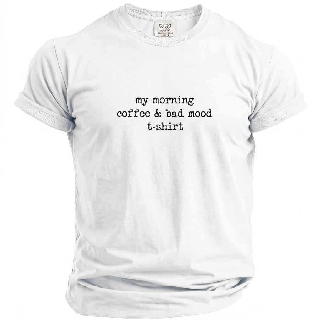 White t-shirt with black text reading "my morning coffee & bad mood t-shirt".