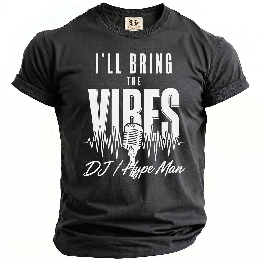 Black t-shirt with "I'LL BRING THE VIBES DJ / Hype Man" graphic.