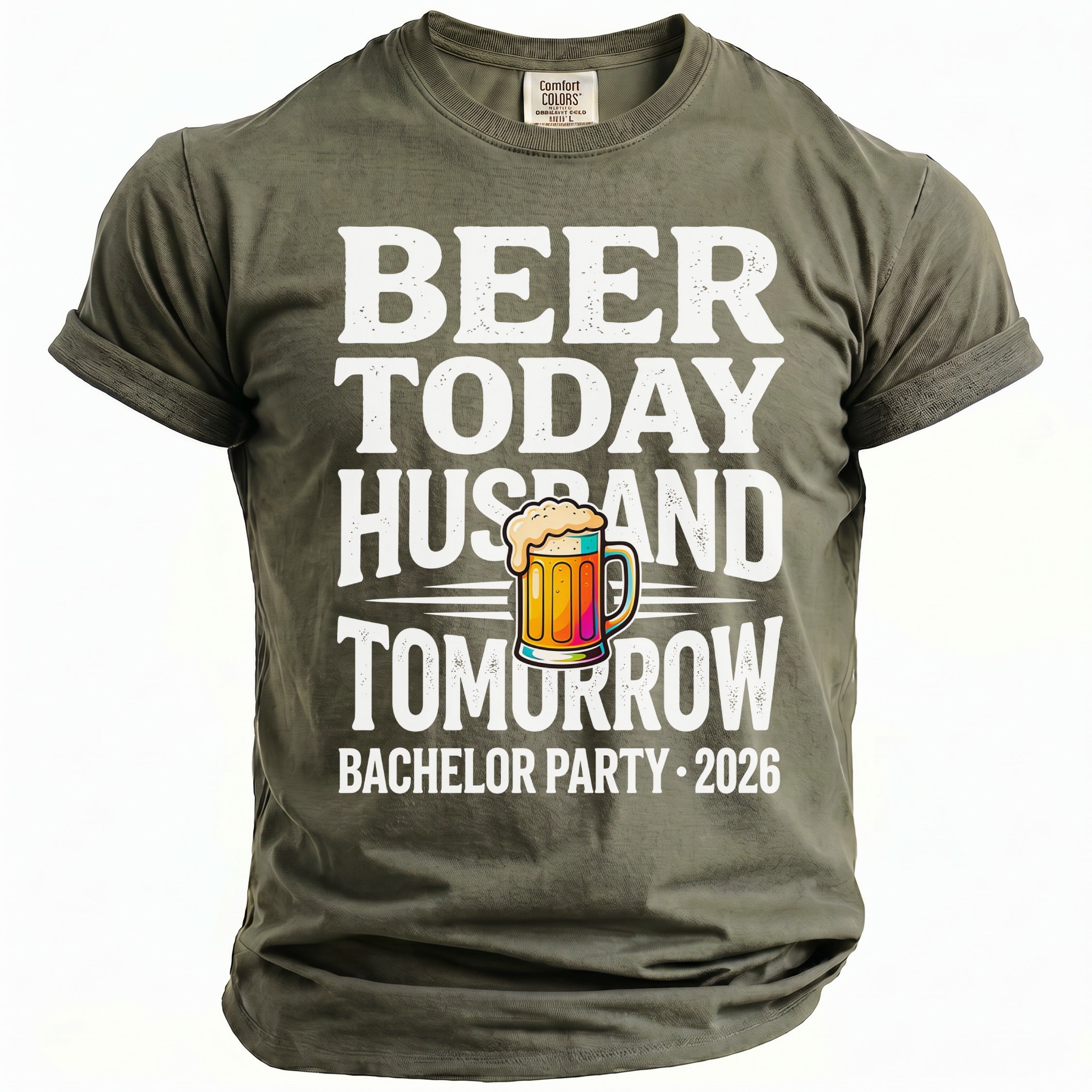 Olive t-shirt with "Beer Today Husband Tomorrow Bachelor Party 2026" text.
