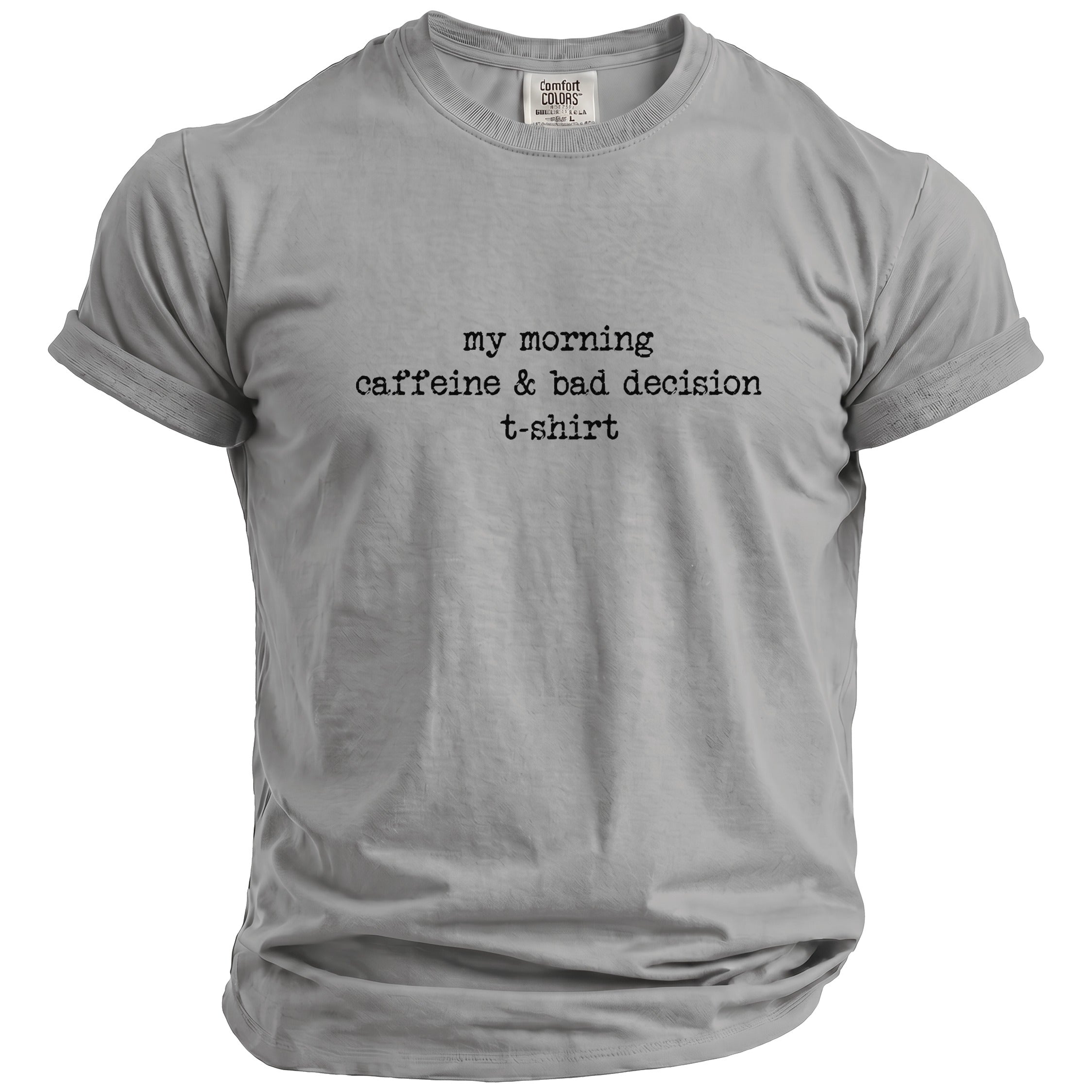 Grey t-shirt with black text: "my morning caffeine & bad decision t-shirt."