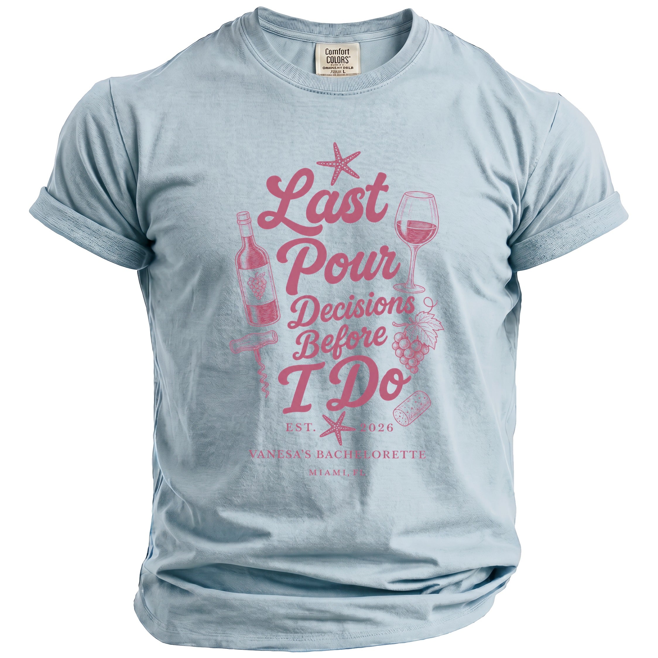 Light blue t-shirt with pink text and graphics: "Last Pour Decisions Before I Do, Est. 2026, Vanessa's Bachelorette, Miami, FL".